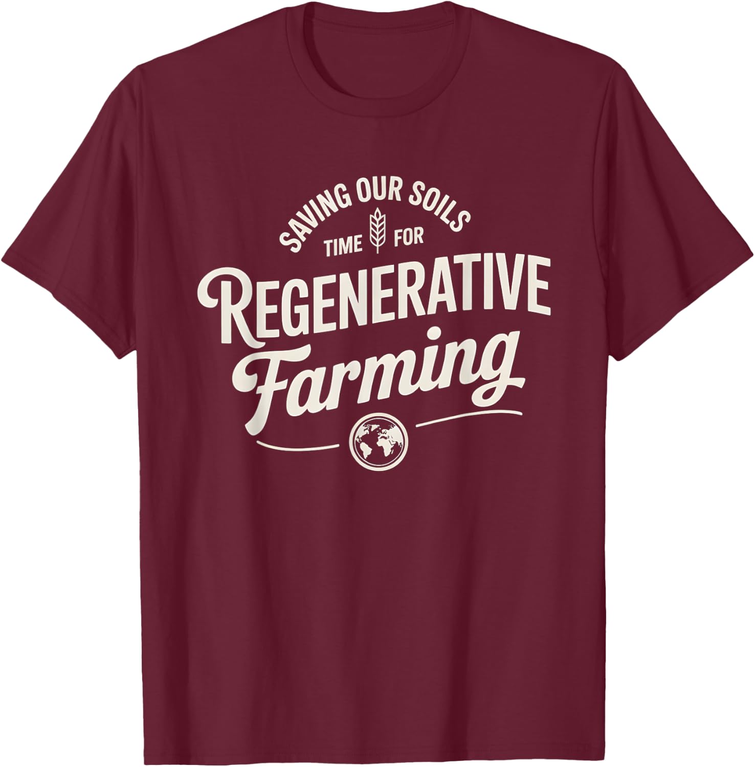 Saving Our Soils Time For Regenerative Farming T-Shirt - T-Shirt | Maroon