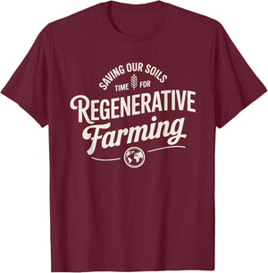 Saving Our Soils Time For Regenerative Farming T-Shirt - T-Shirt | Maroon