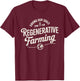 Saving Our Soils Time For Regenerative Farming T-Shirt - T-Shirt | Maroon