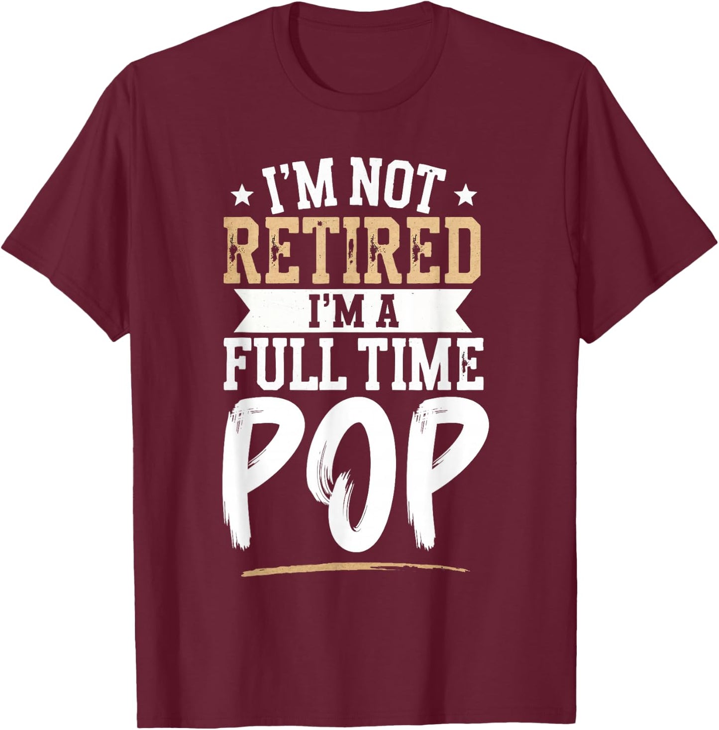 I'm Not Retired I'm a Full-Time Pop Retirement Vintage T-Shirt - T-Shirt | Maroon