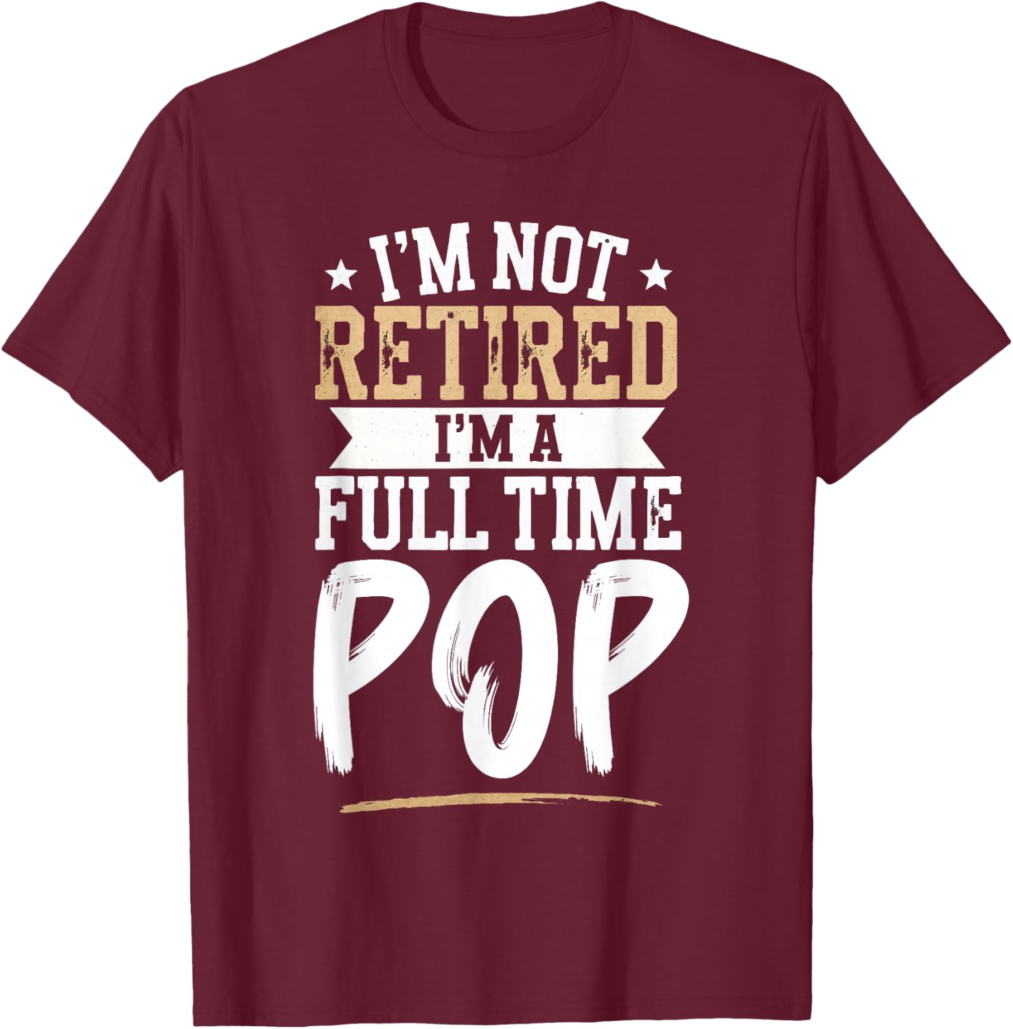 I'm Not Retired I'm a Full-Time Pop Retirement Vintage T-Shirt - T-Shirt | Maroon