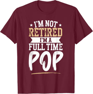 I'm Not Retired I'm a Full-Time Pop Retirement Vintage T-Shirt - T-Shirt | Maroon