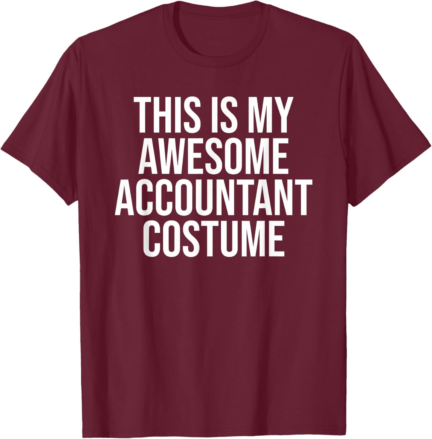 Awesome Accountant Costume Halloween Easy Outfit T-Shirt - T-Shirt | Maroon