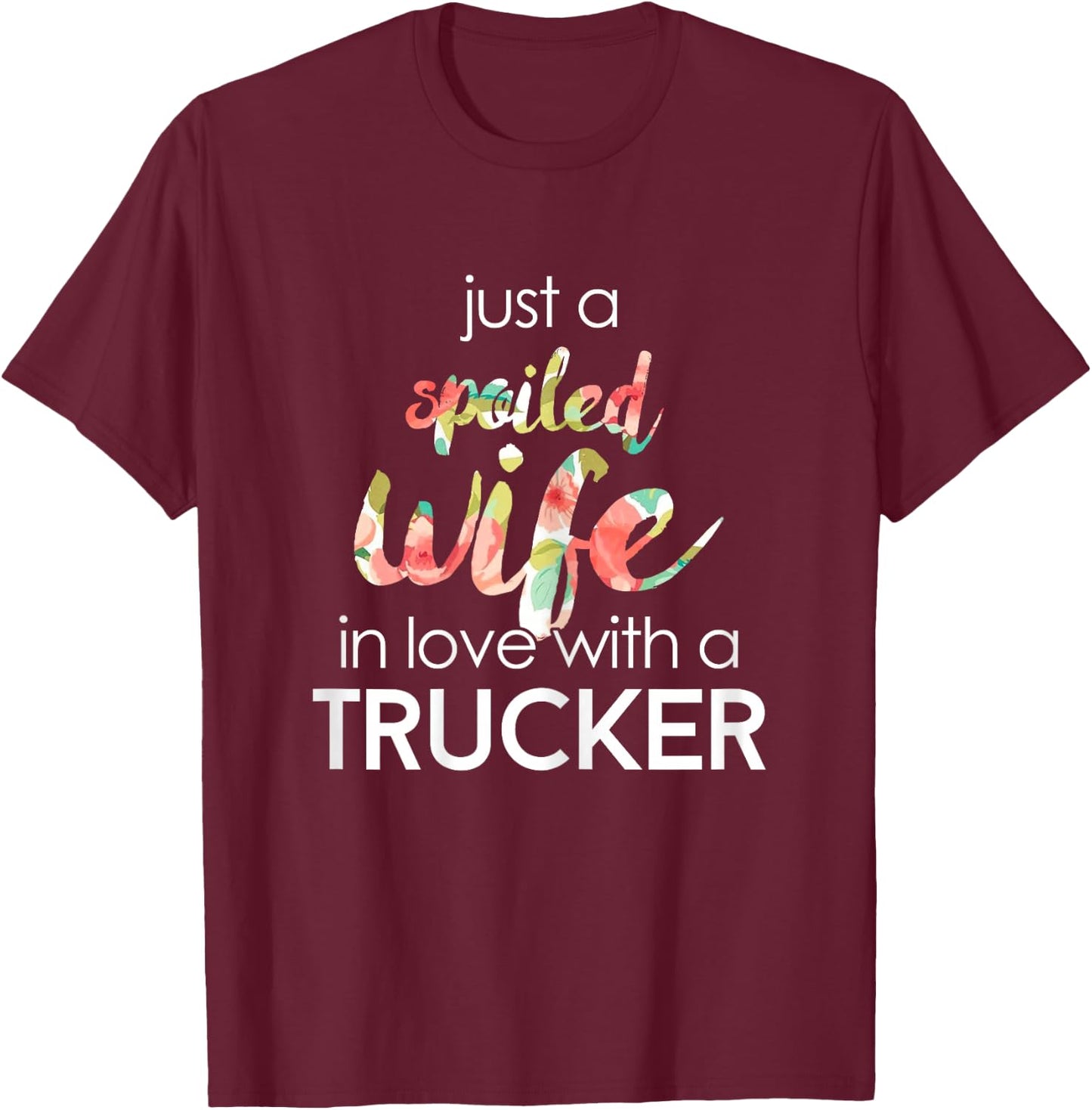 Trucker Wife Design Gift Spoiled Trucker Wives T-Shirt - T-Shirt | Maroon