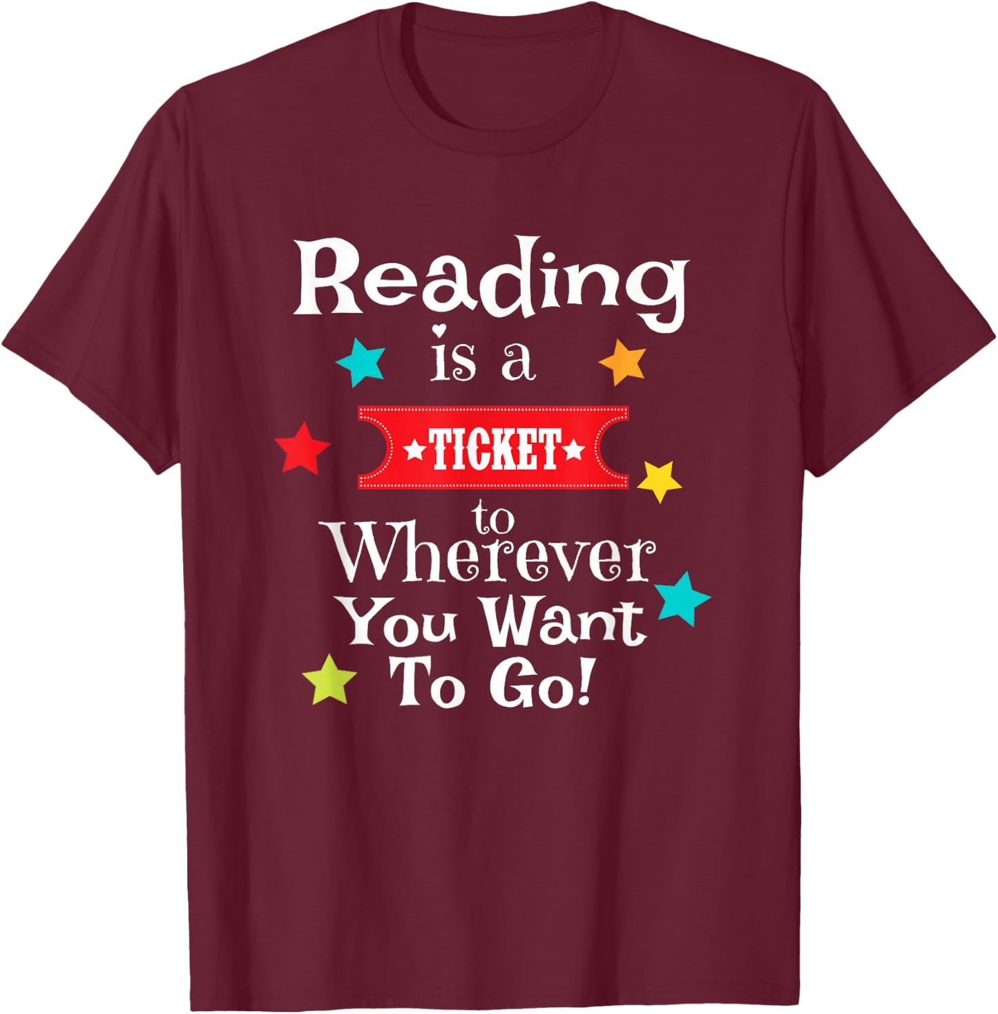 Reading is a Ticket to Wherever Fun Book Reading Quote T-Shirt - T-Shirt | Maroon