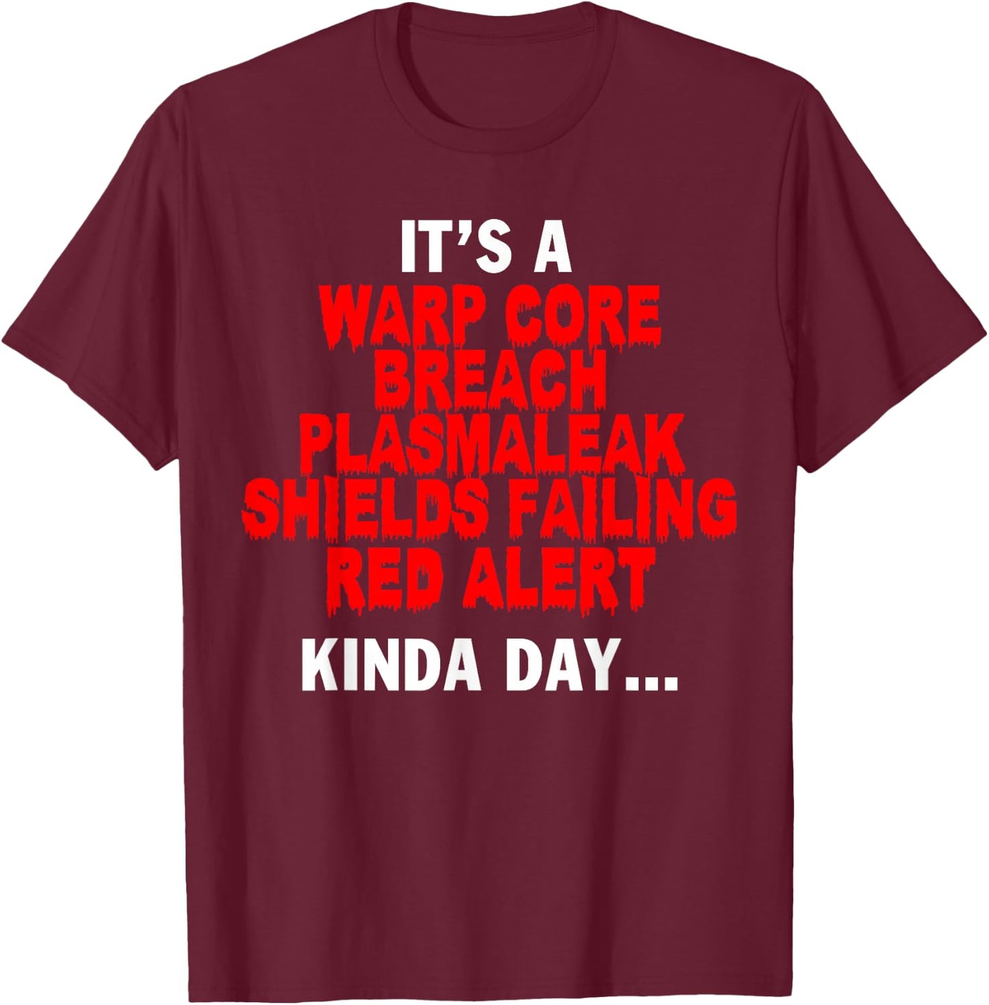 It's a Warp Core Breach Plasmaleak Shields Failing Red T-Shirt - T-Shirt | Maroon