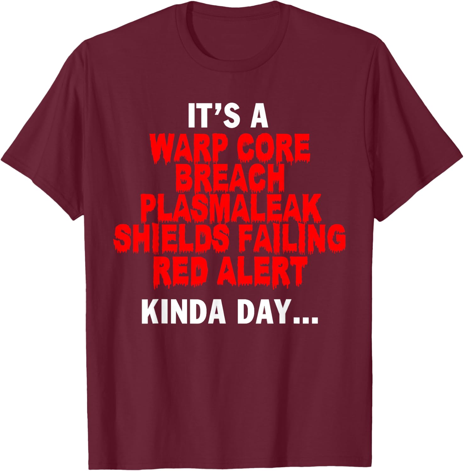 It's a Warp Core Breach Plasmaleak Shields Failing Red T-Shirt - T-Shirt | Maroon