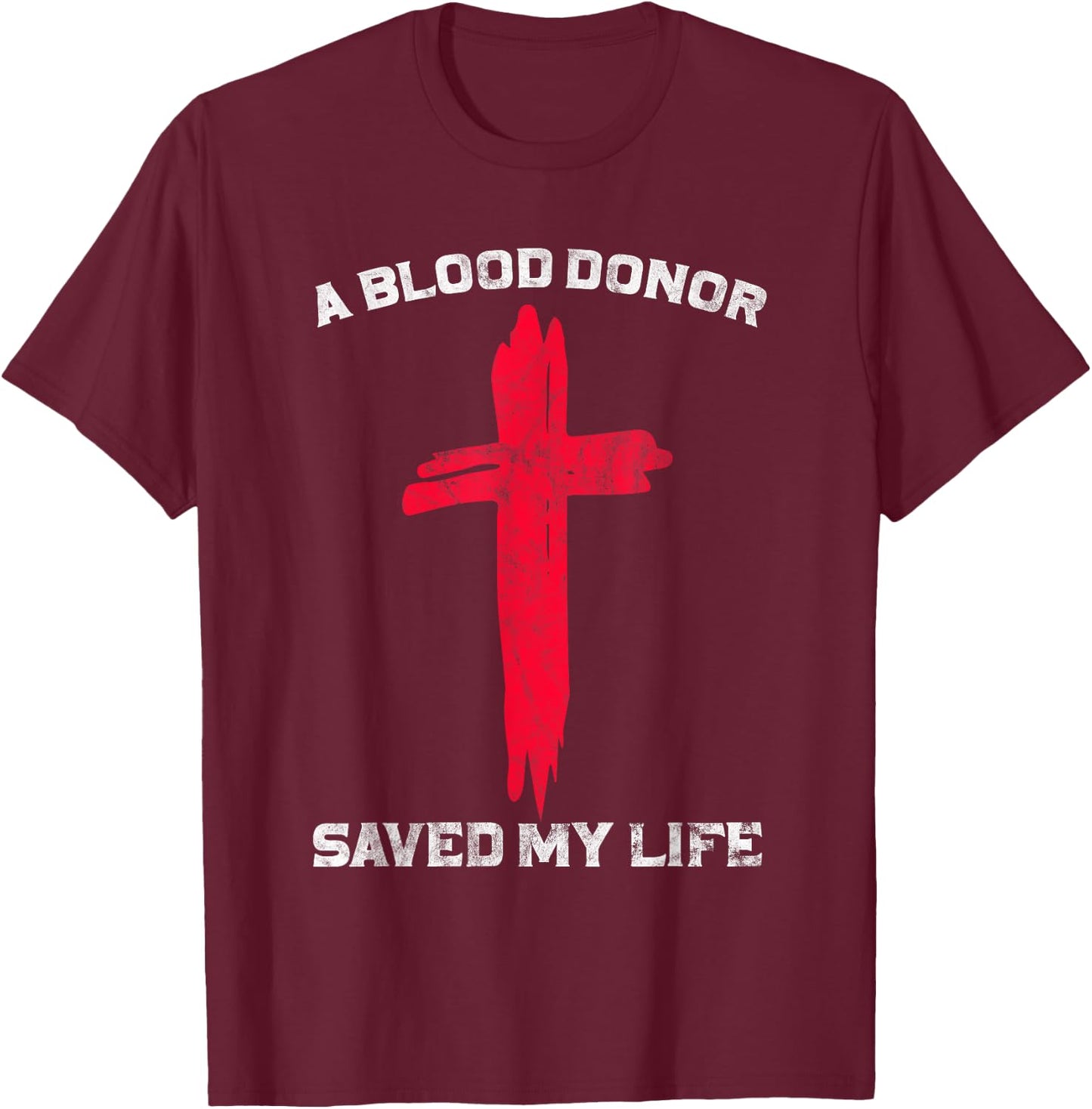 A Blood Donor Saved My Life Christian Blood Donation T-Shirt - T-Shirt | Maroon