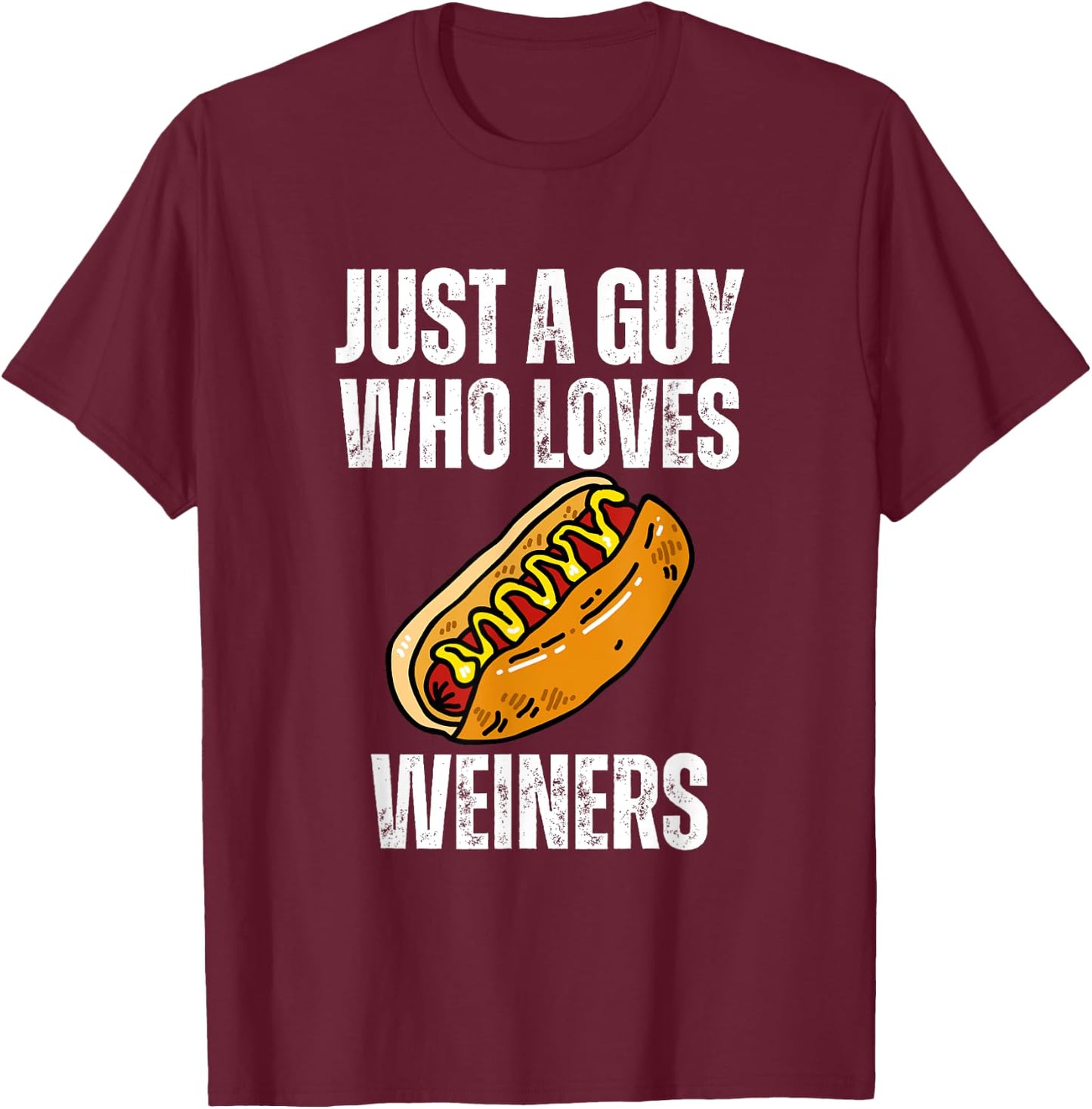 Just A Guy Who Loves Weiners Funny Hotdog T-Shirt - T-Shirt | Maroon