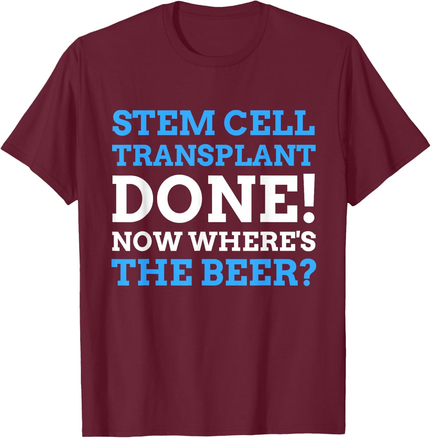 Funny Stem Cell Transplant T-Shirt - T-Shirt | Maroon