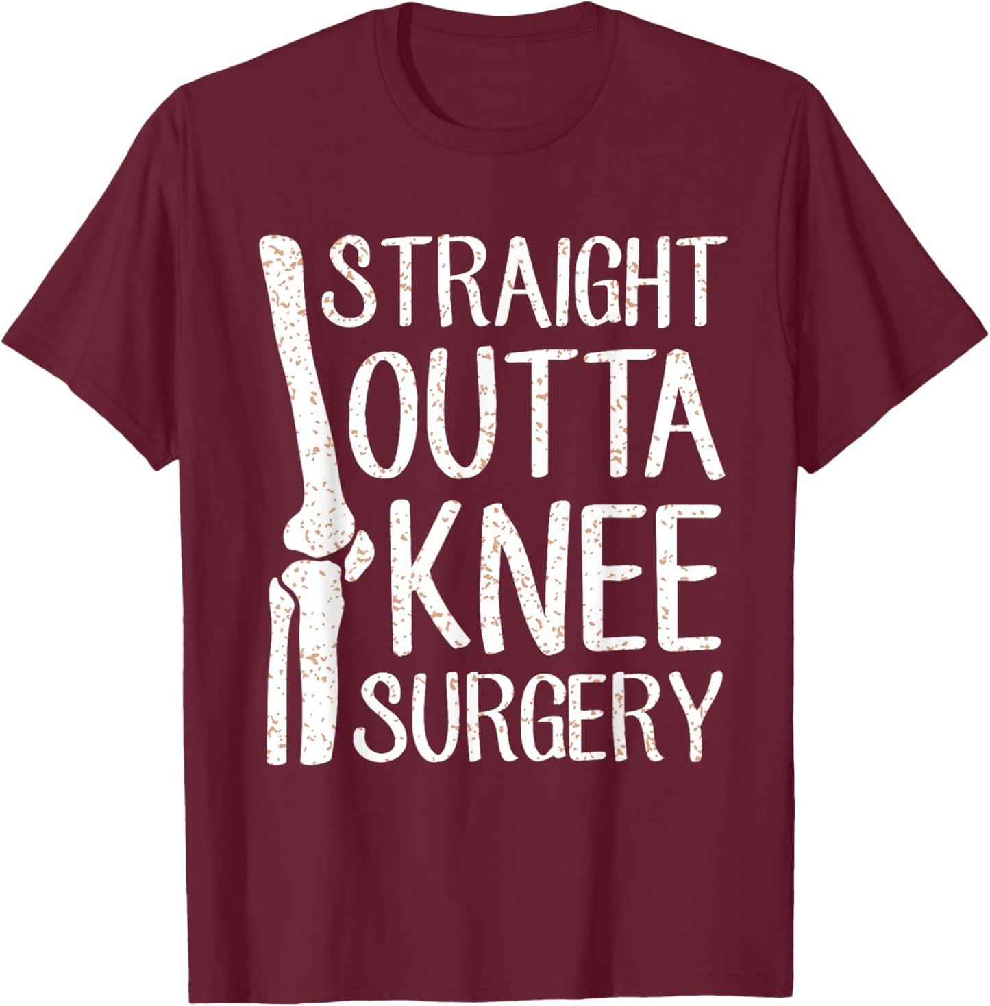 Straight Outta Knee Surgery Funny Get Well Recovery Gag Gift T-Shirt - T-Shirt | Maroon