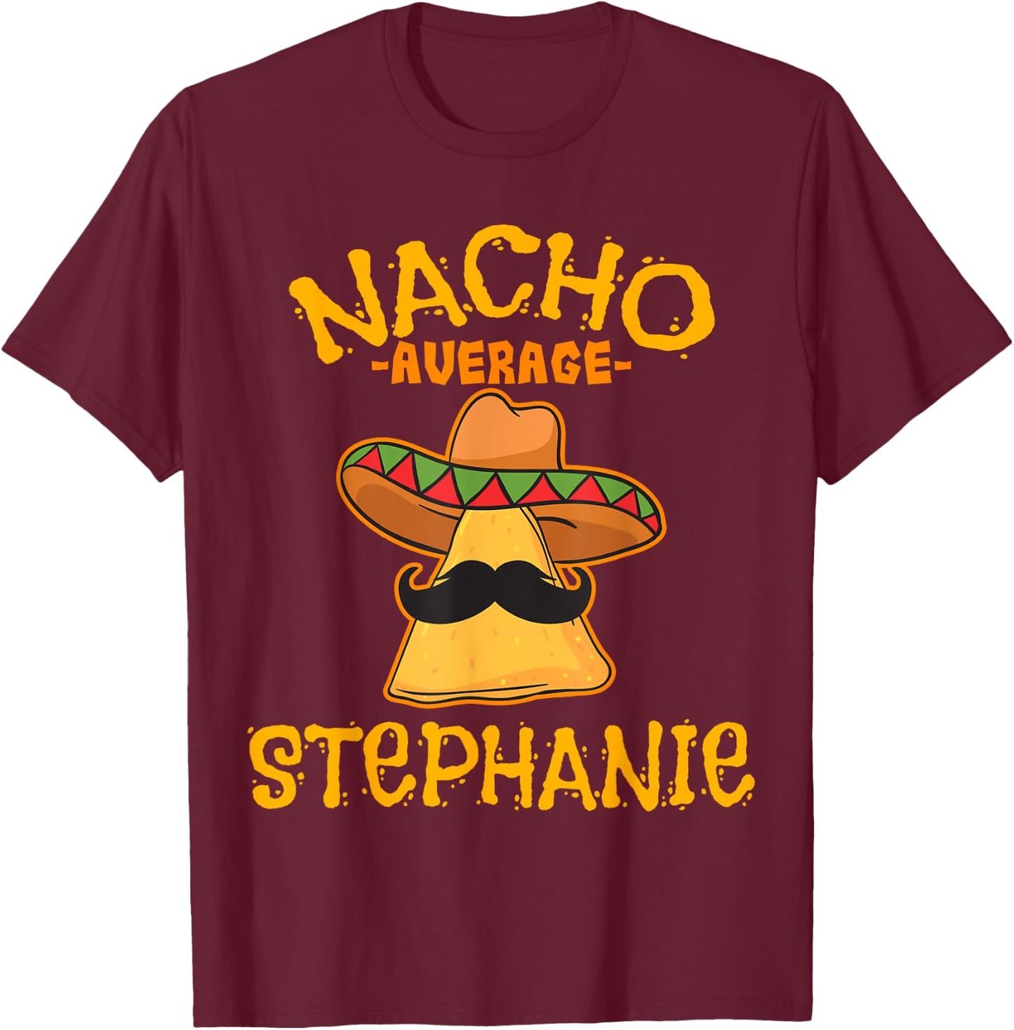 Nacho Average Stephanie Personalized Name Funny Taco T-Shirt - T-Shirt | Maroon