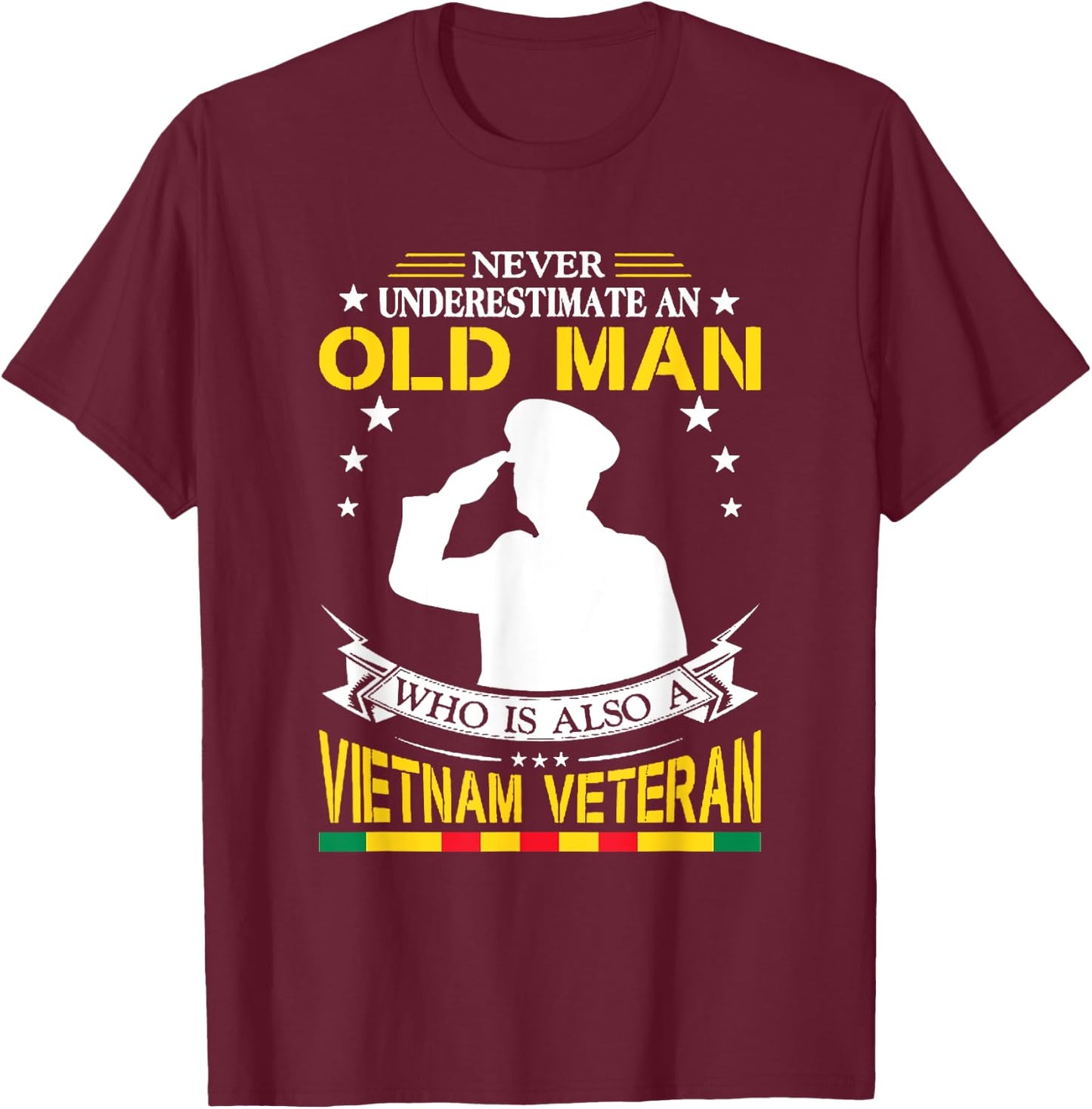 Never Underestimate An Old Man Who Is Also Vietnam Veteran T-Shirt - T-Shirt | Maroon