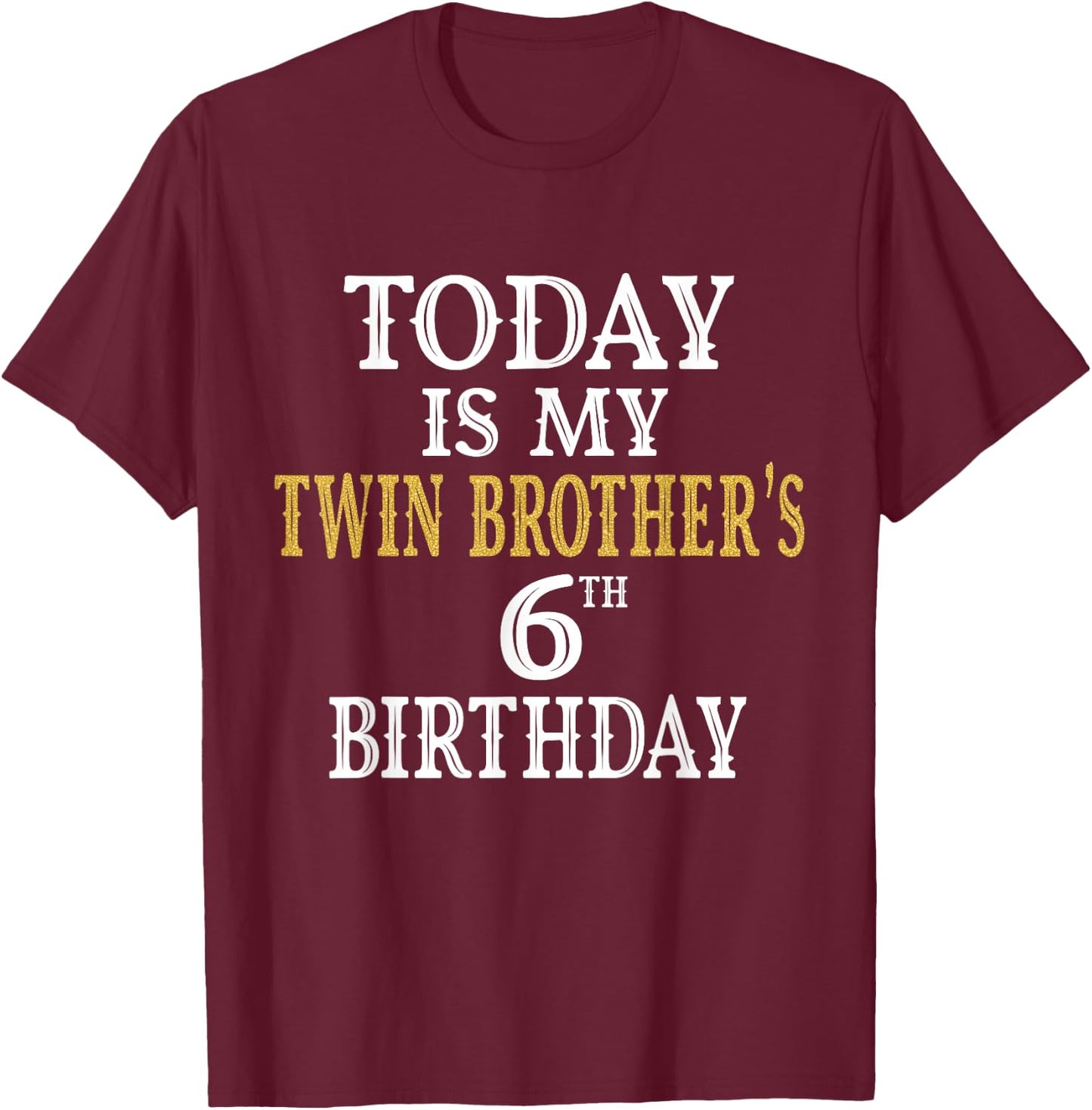 Today Is My Twin Brother's 6th Birthday Party 6 Years Old T-Shirt - T-Shirt | Maroon