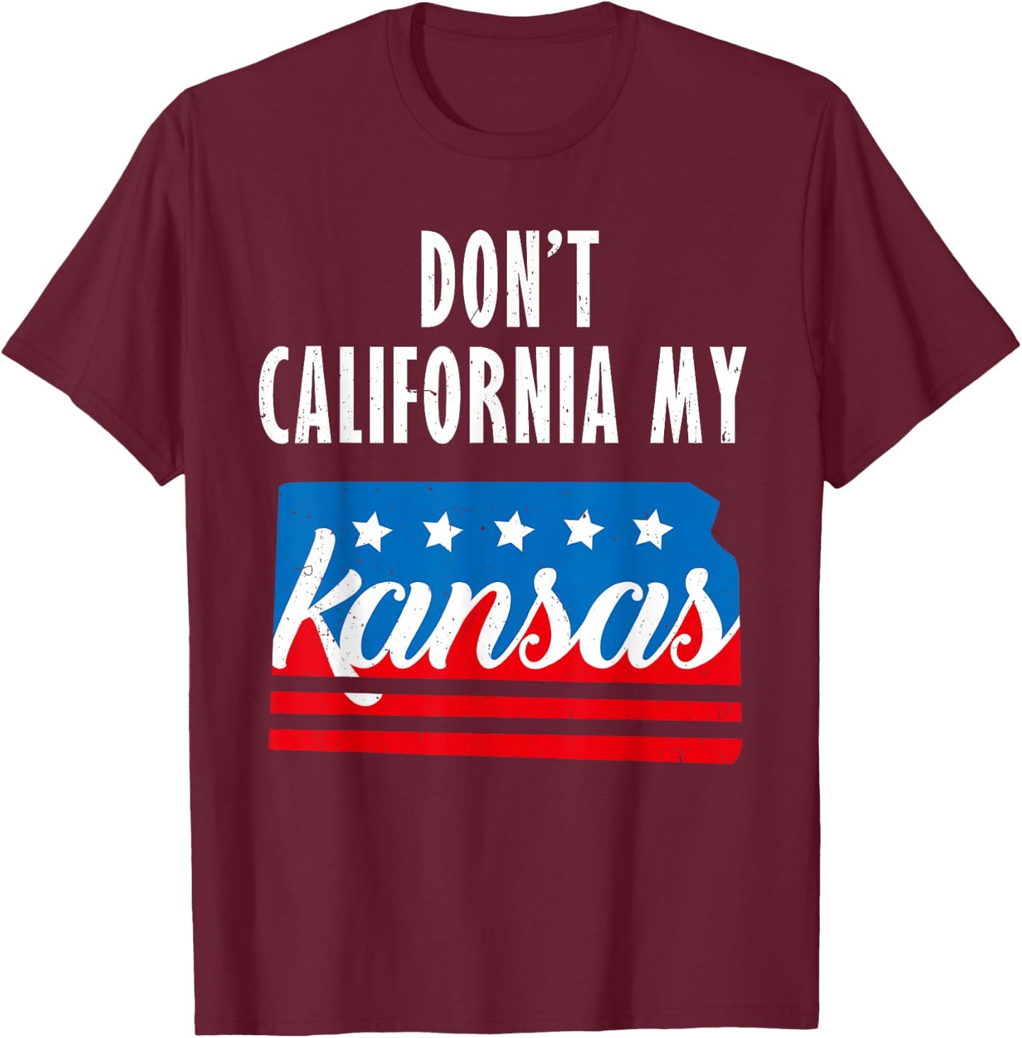Don't California My Kansas T-Shirt - T-Shirt | Maroon