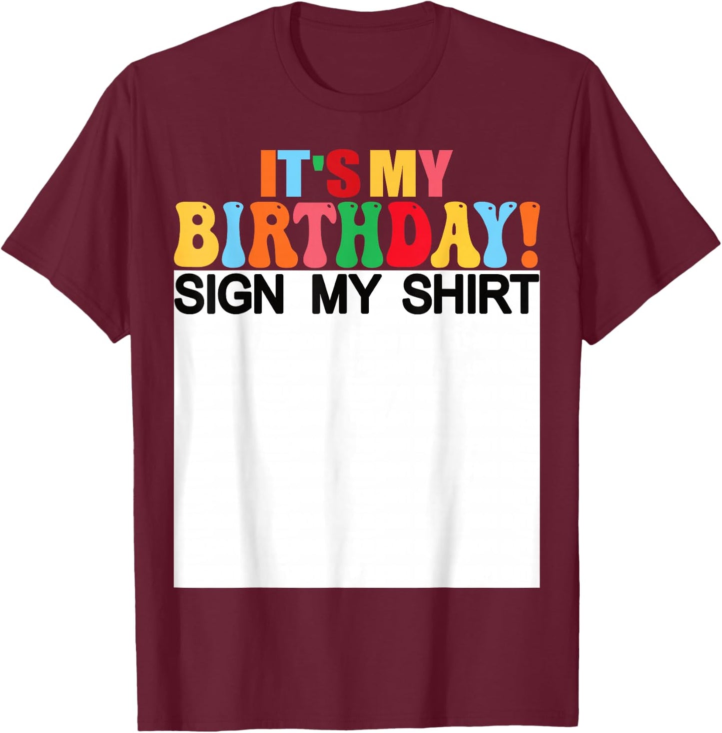 It's My Birthday Sign My Shirt Funny Birthday Kids Women T-Shirt - T-Shirt | Maroon