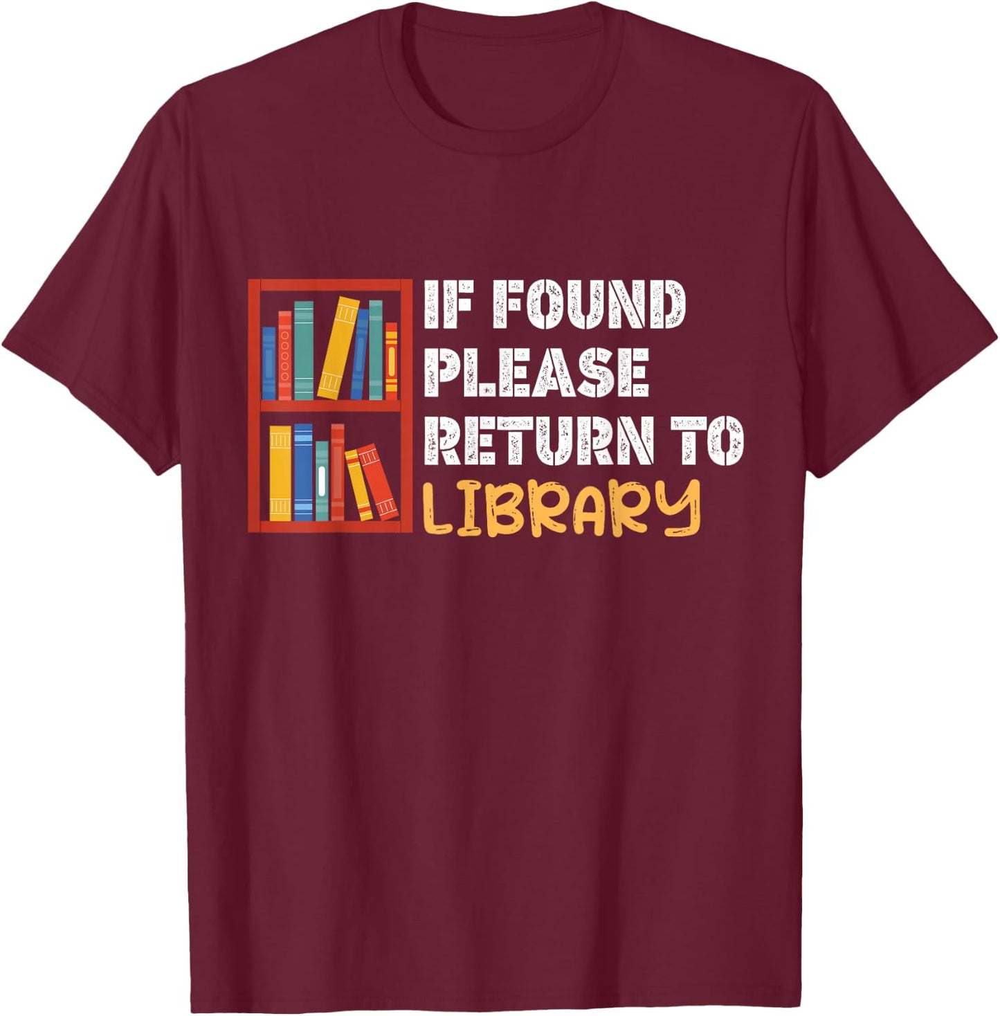 Funny Saying For Bookworm Librarian Book Lover If Found Please Return to Library Black -Adults Small Modern Round Collar Short Sleeve T-Shirt - T-Shirt | Maroon