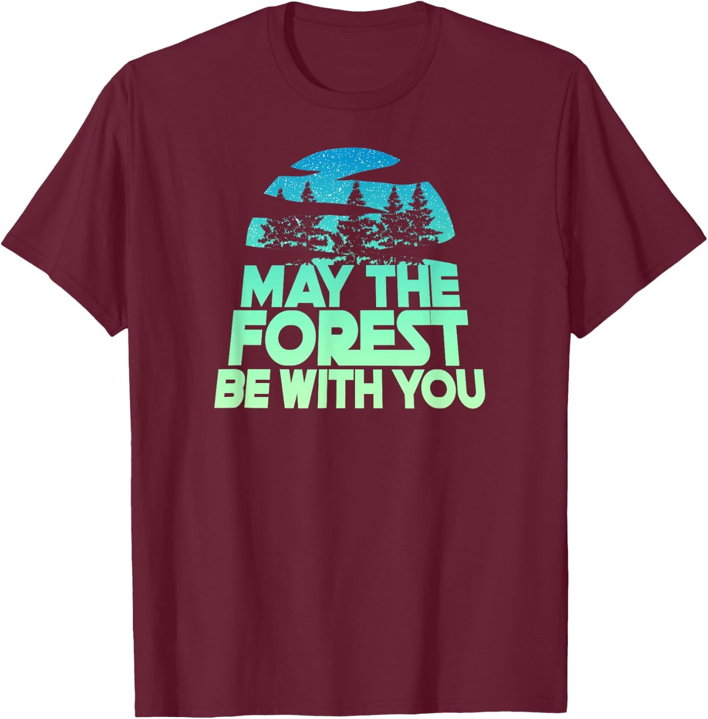 May The Forest BE with You Shirt Nature Lover Earth Day T-Shirt - T-Shirt | Maroon