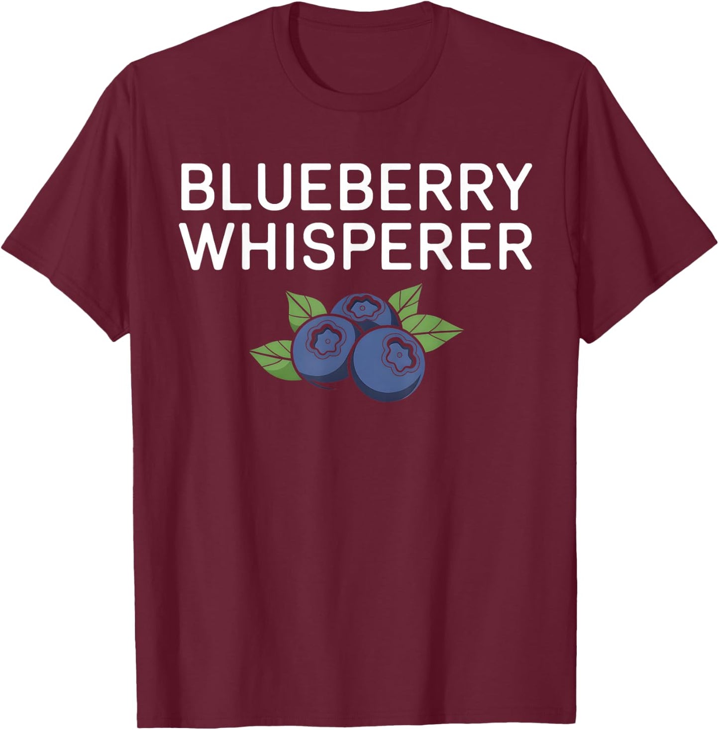 Blueberry Fruit Blueberry Whisperer Healthy Food Fruit Lover T-Shirt - T-Shirt | Maroon