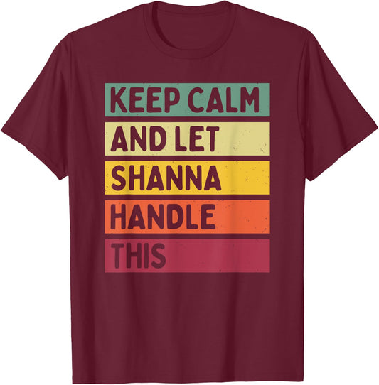 Keep Calm And Let Shanna Handle This Funny Quote Retro T-Shirt - T-Shirt | Maroon