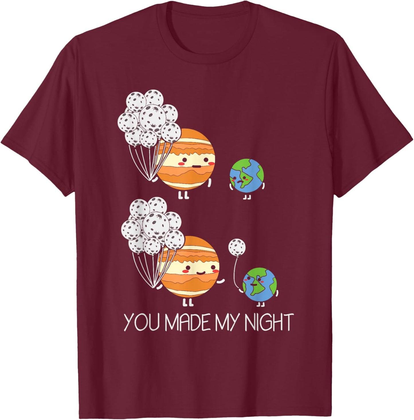 You Made My Night - Earth Jupiter Moon Balloons Astronomy T-Shirt - T-Shirt | Maroon