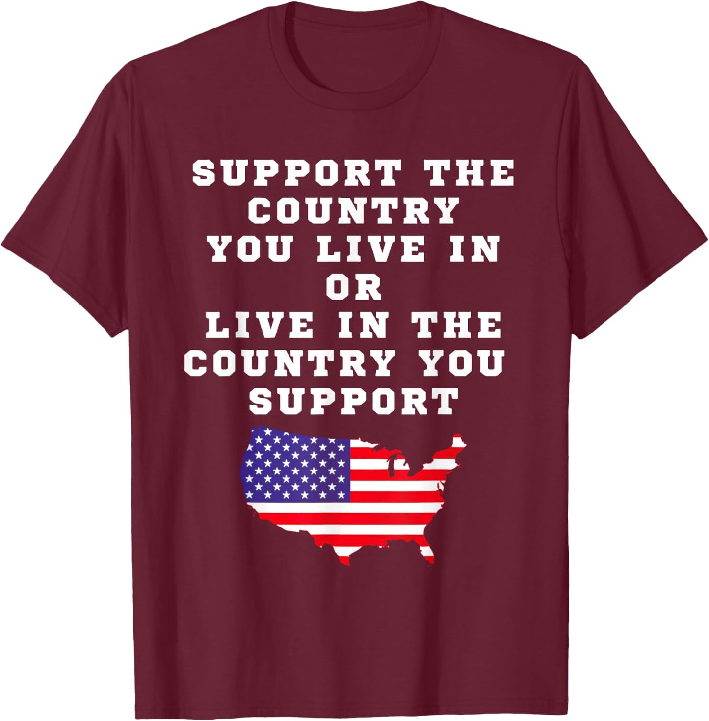Support The Contry You Live In Or Live In The Country T-Shirt - T-Shirt | Maroon