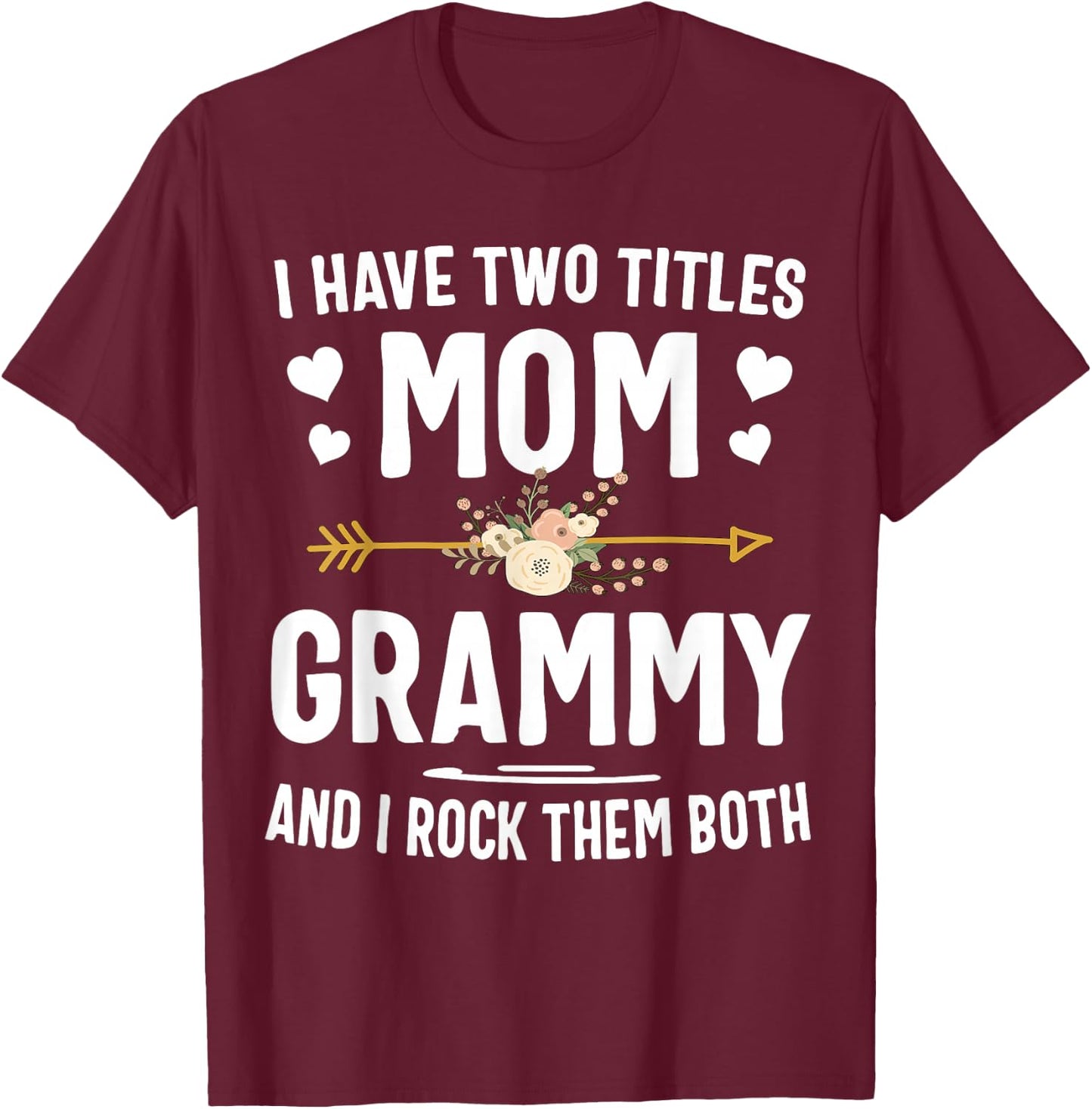 I Have Two Titles Mom And Grammy Shirt Mothers Day Gifts T-Shirt - T-Shirt | Maroon