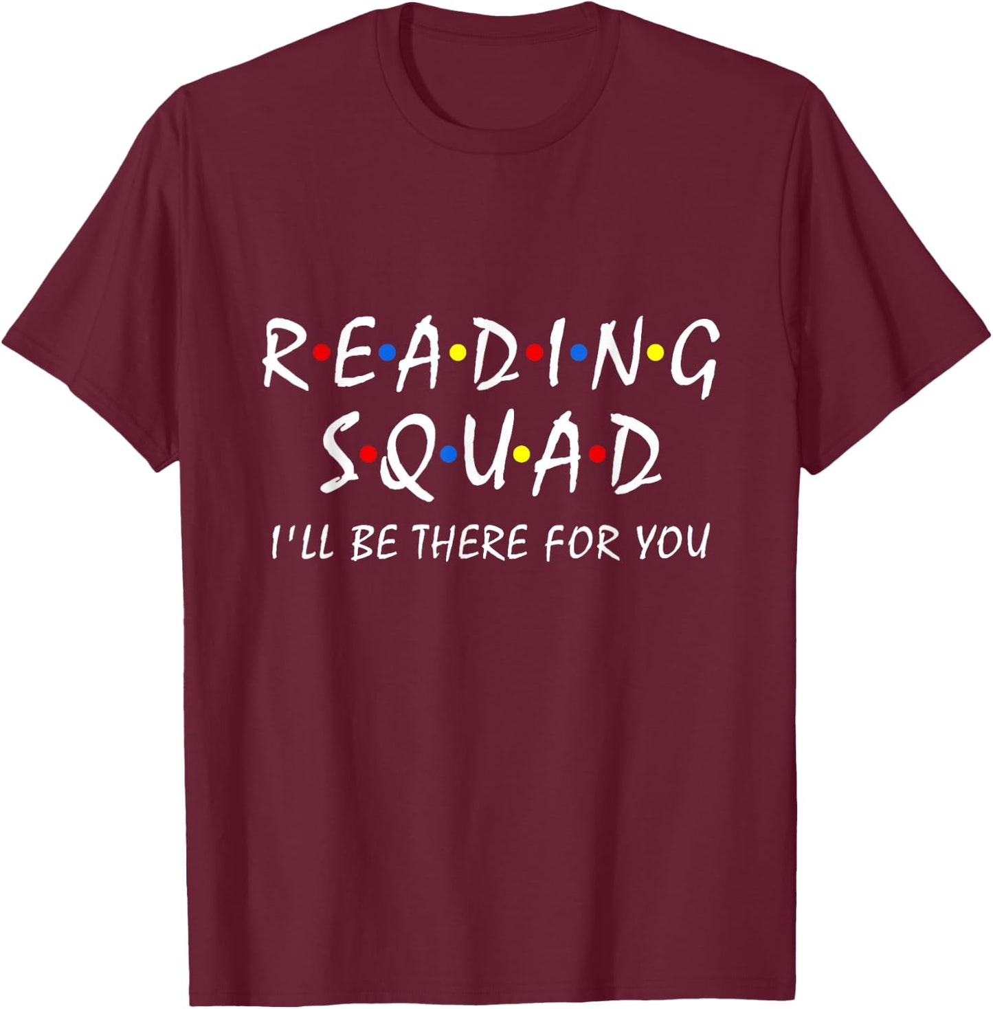 Reading Squad i'll be there for you Reading Lover Teacher T-Shirt - T-Shirt | Maroon