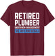 Retired Plumber Cool Retirements Gift Plumbers T-Shirt - T-Shirt | Maroon