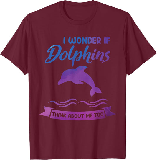 I wonder if Dolphins think about me too Dolphin T-Shirt - T-Shirt | Maroon