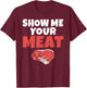 Show me your Meat BBQ Grill Beef T-Shirt - T-Shirt | Maroon