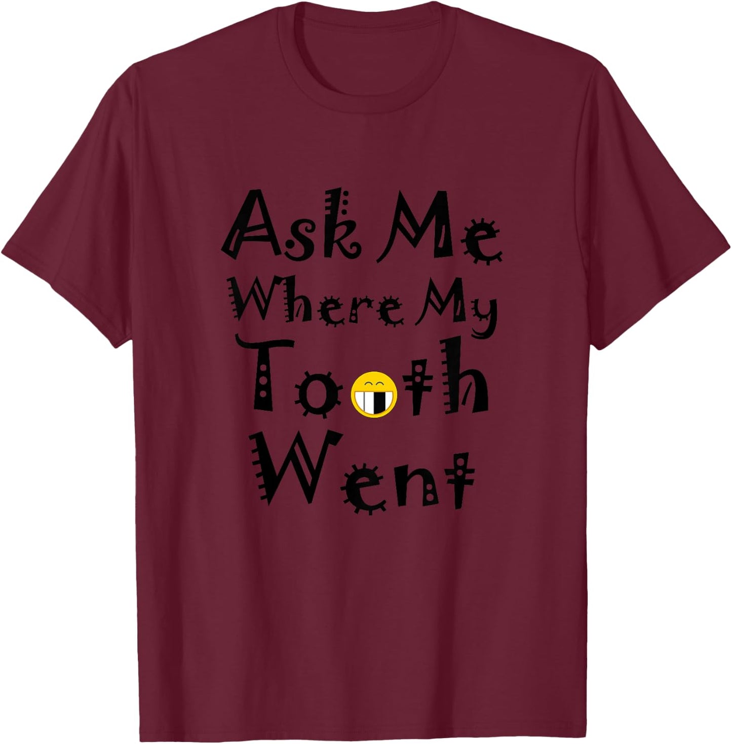 Ask Me Where My Tooth Went Funny Missing Teeth T-Shirt - T-Shirt | Maroon