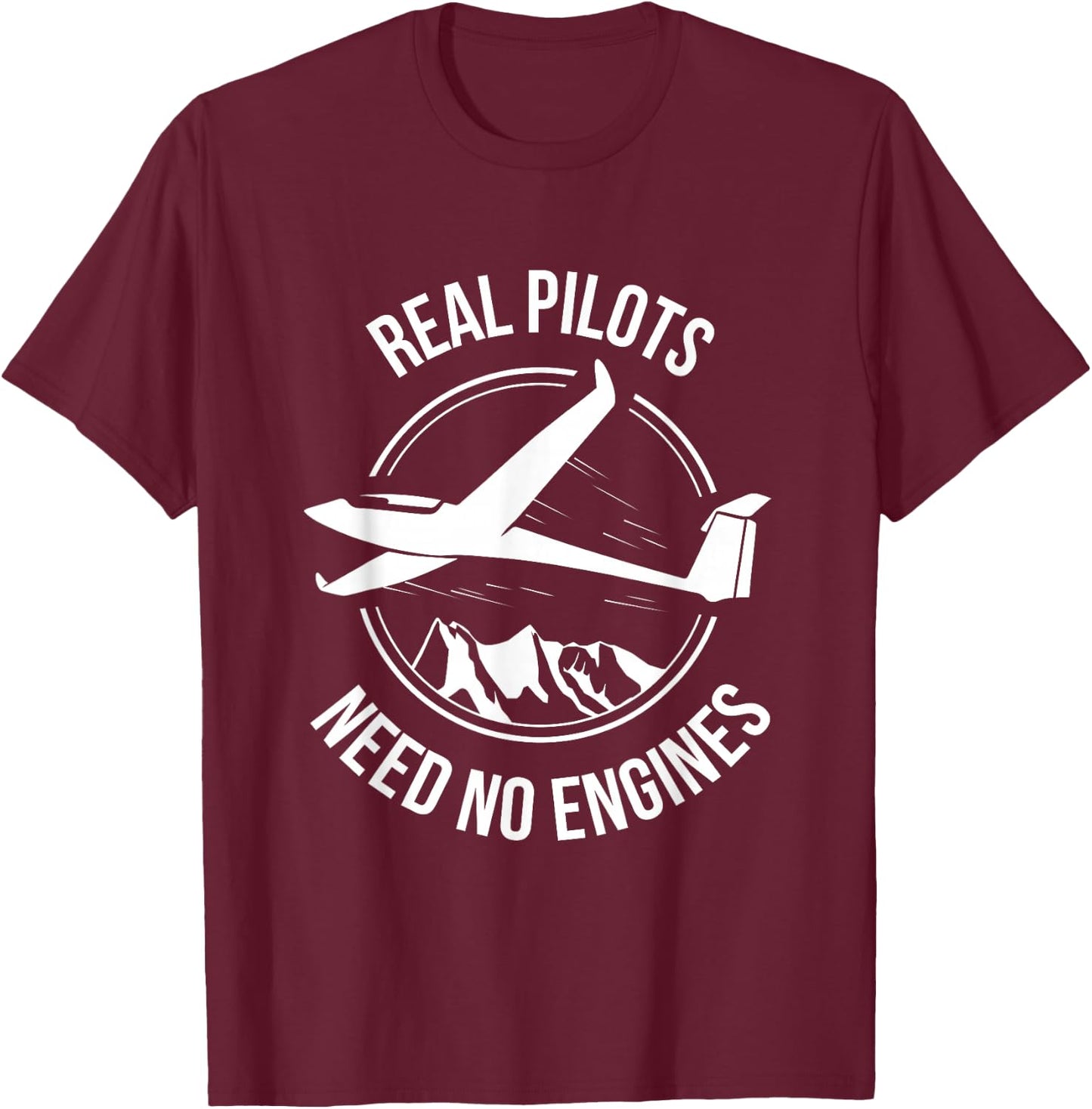 Glider Sailplane Soaring Real Pilots Need No Engines Shirt T-Shirt - T-Shirt | Maroon