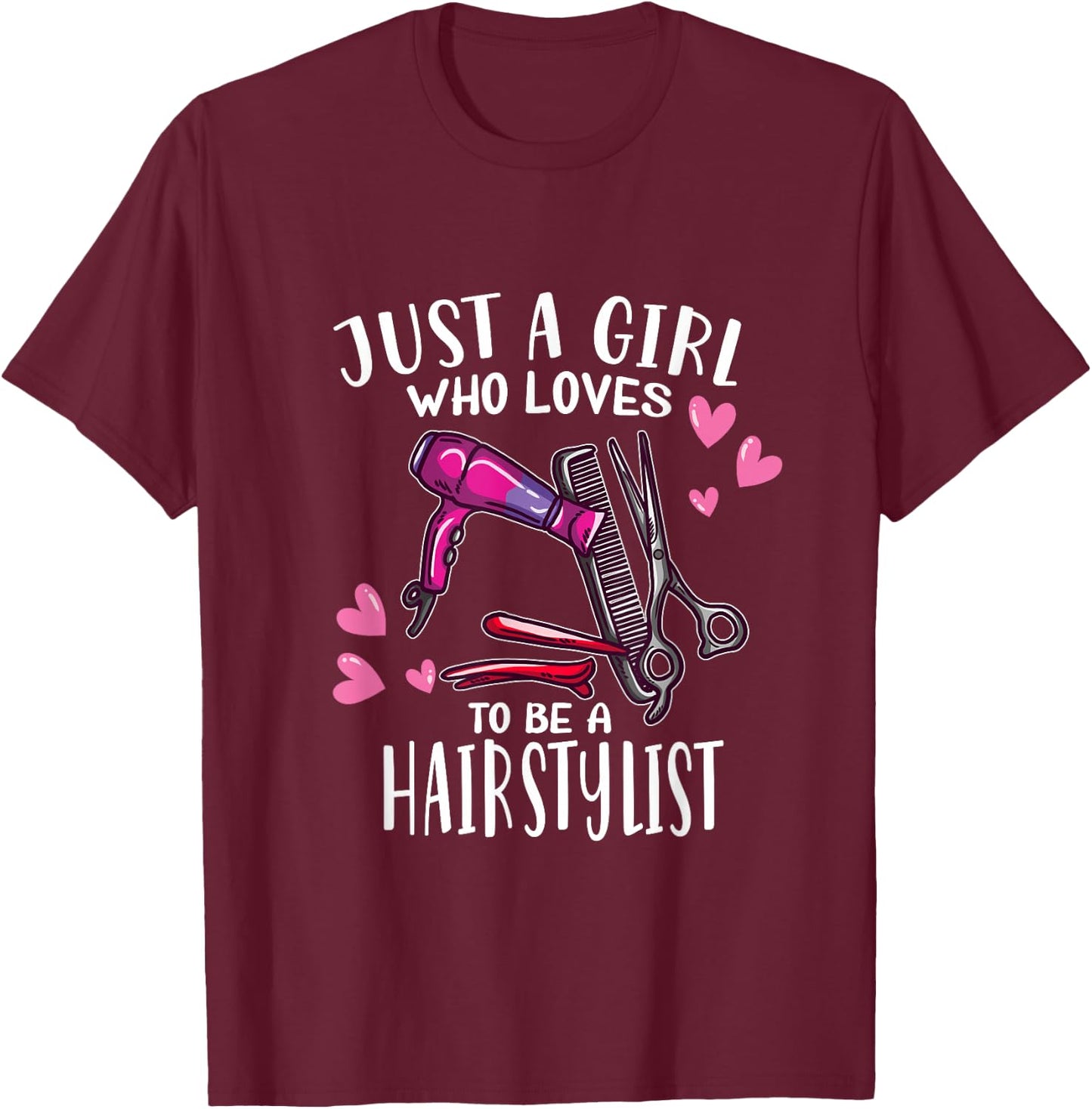 Hair Hairdresser Just A Girl Who Loves To Be A Hairstylist T-Shirt - T-Shirt | Maroon