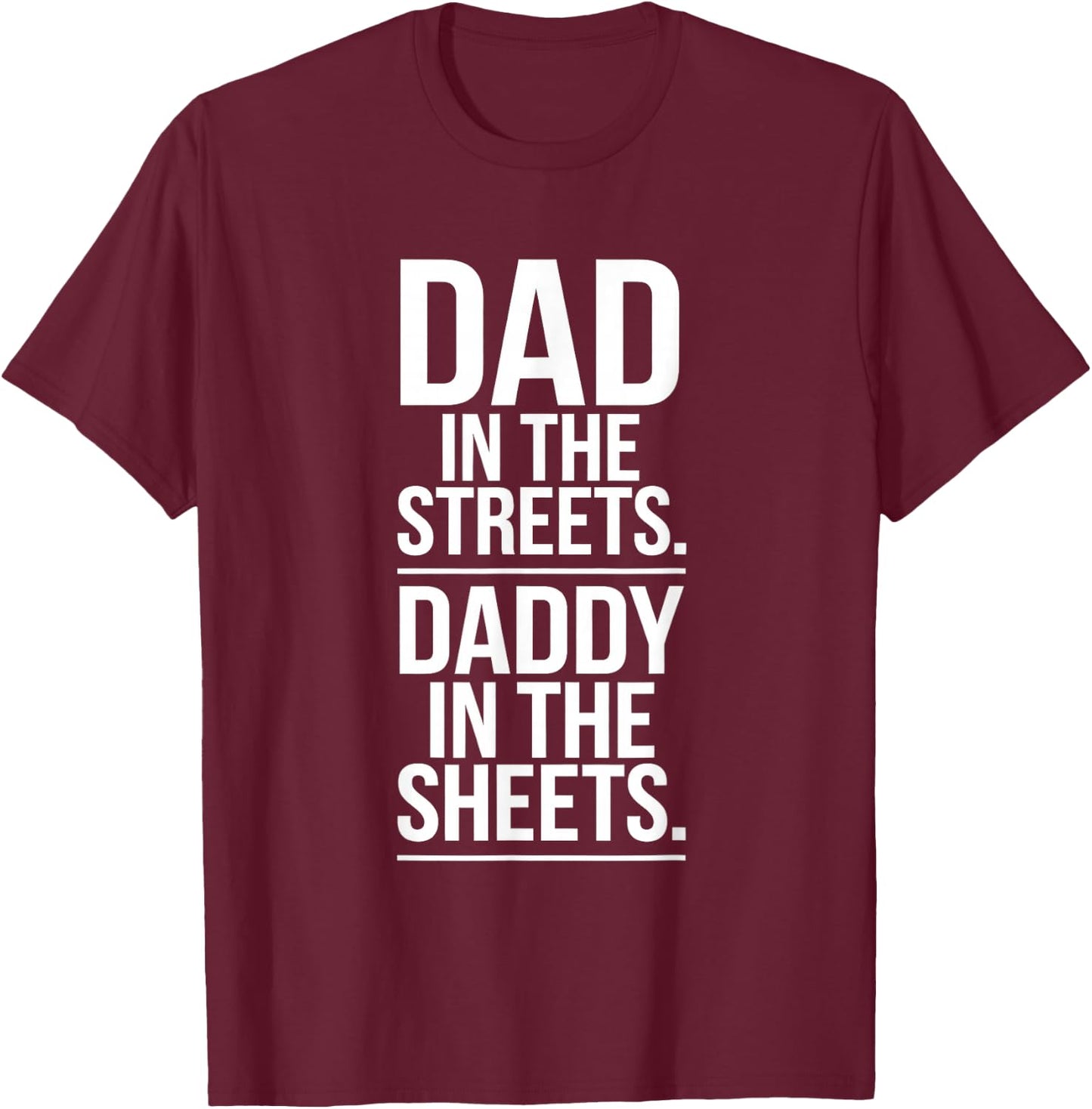 Dad In The Streets. Daddy In the Sheets. T-Shirt - T-Shirt | Maroon