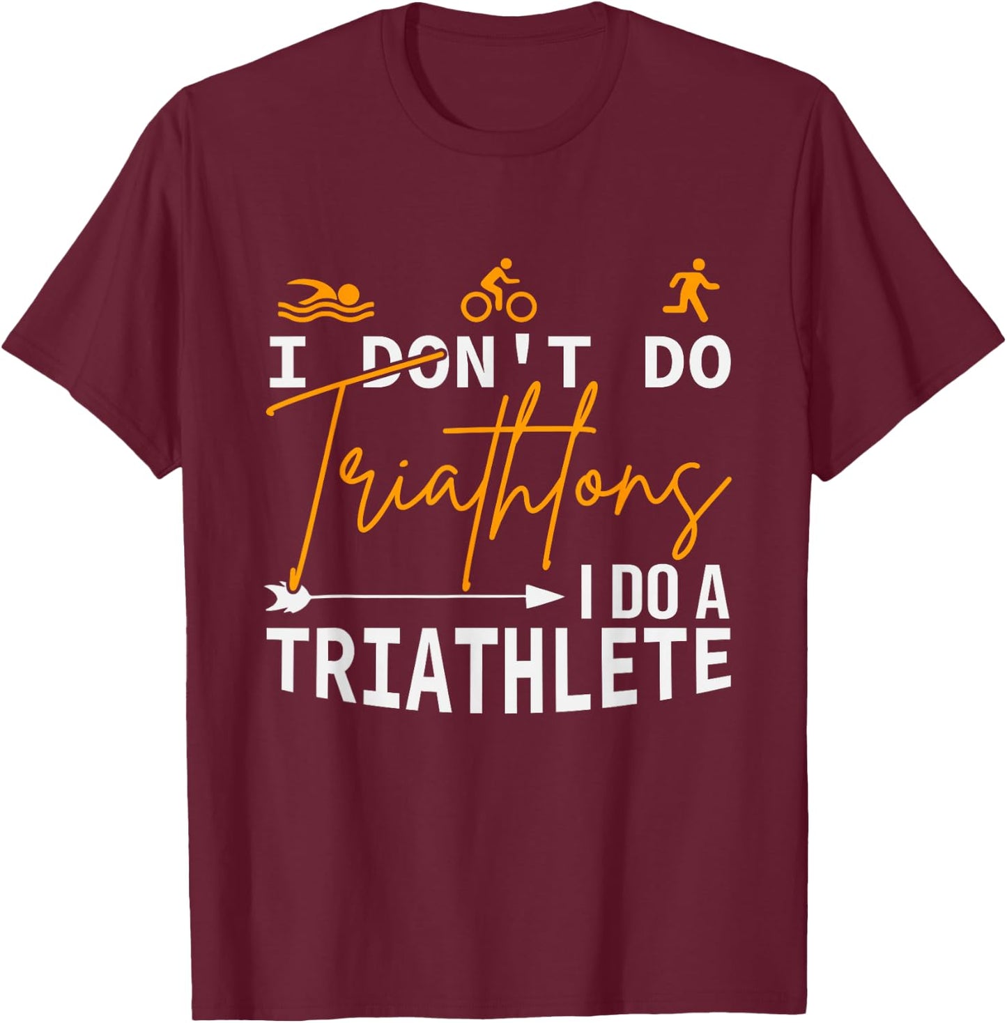 I Don't Do Triathlons I Do A Triathlete, Funny Triathlon T-Shirt - T-Shirt | Maroon