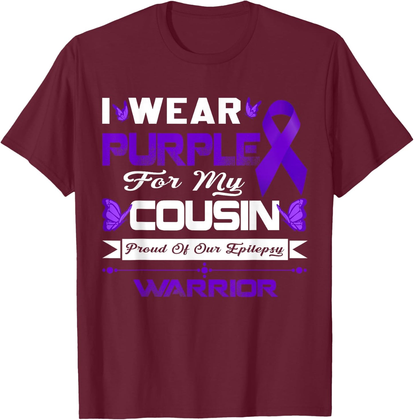 I Wear Purple For My Cousin Proud Of Our Epilepsy Warrior T-Shirt - T-Shirt | Maroon