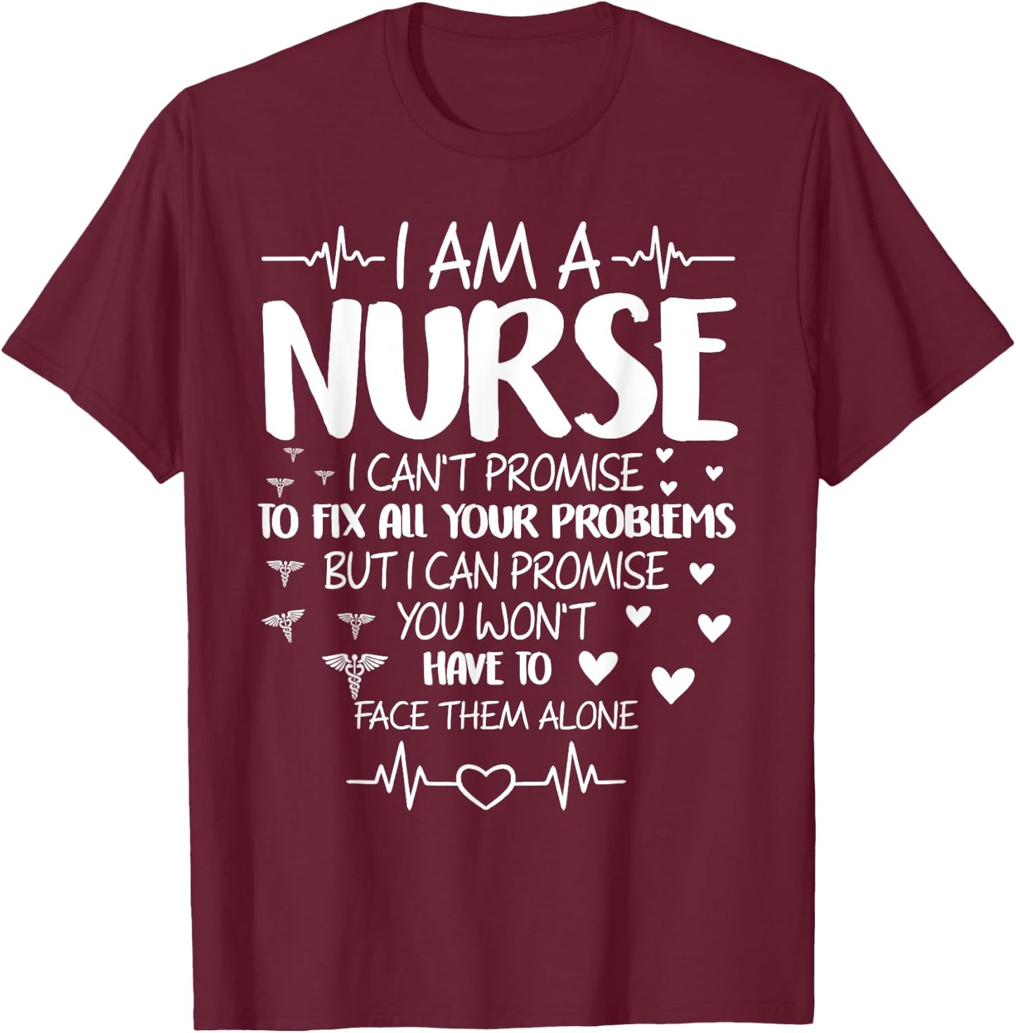 I'm A Nurse I Can't Promise To Fix All Your Problems T-Shirt - T-Shirt | Maroon