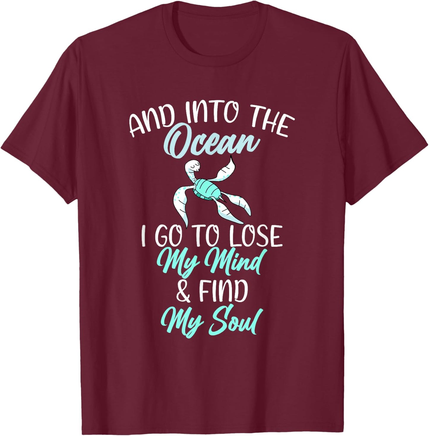 In the Ocean i lose my mind and find my Soul Sea Lover T-Shirt - T-Shirt | Maroon
