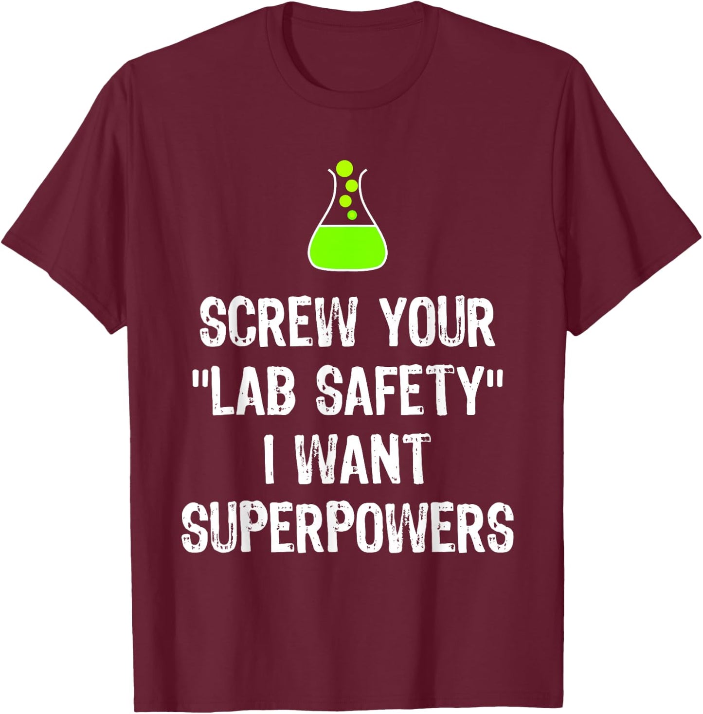Screw Your Lab Safety I Want Superpowers Chemistry Funny Gag T-Shirt - T-Shirt | Maroon