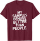 My Samples Behave Better Than People Lab Humor T-Shirt - T-Shirt | Maroon