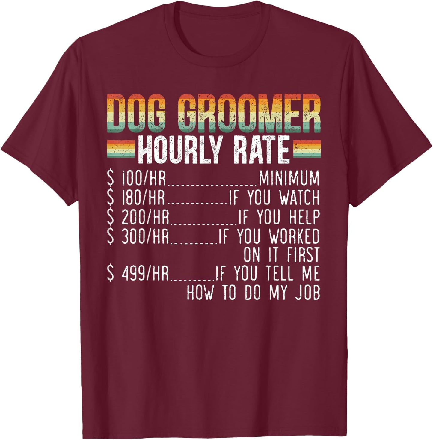 Dog Groomer Hourly Rate Pet Grooming Furologist Fur Artist Women T-Shirt - T-Shirt | Maroon