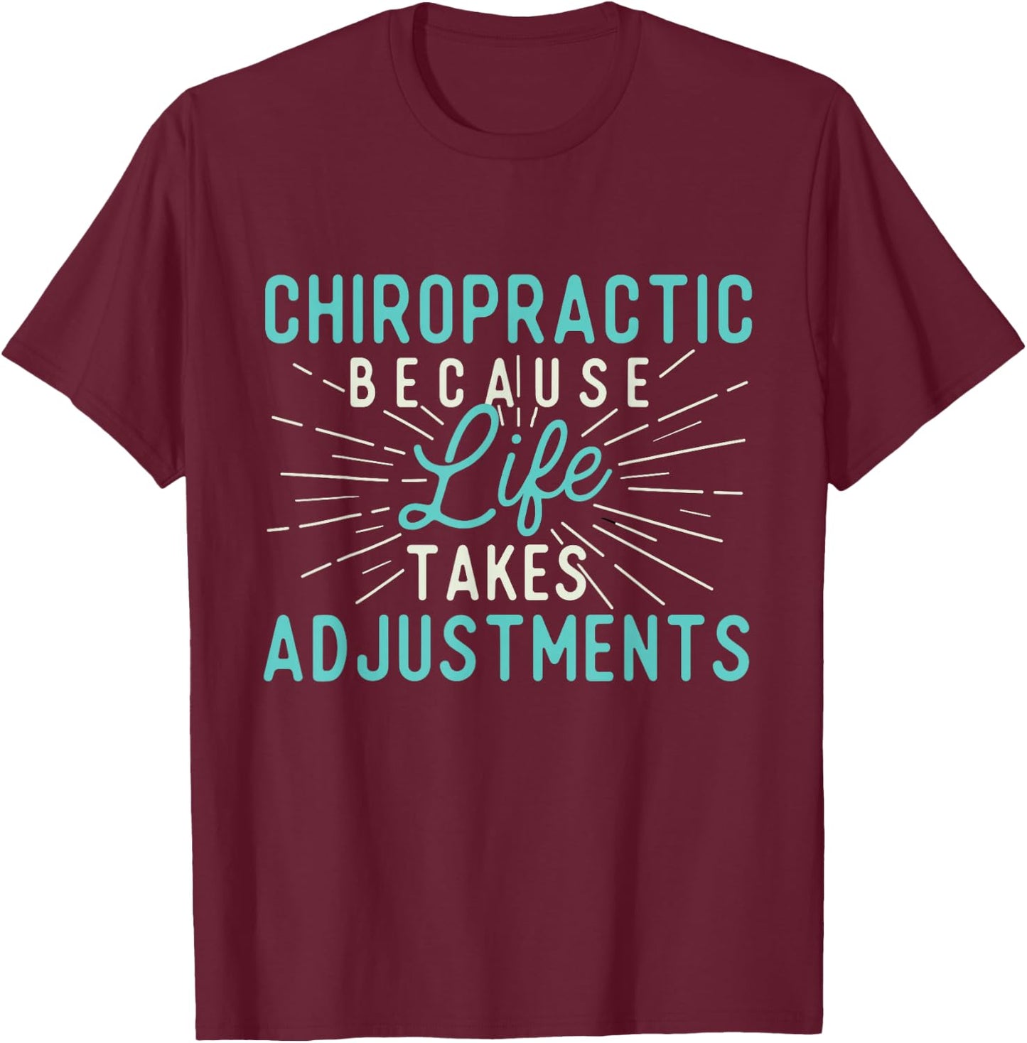 Chiropractic Because Life Takes Adjustments - Chiropractor T-Shirt - T-Shirt | Maroon