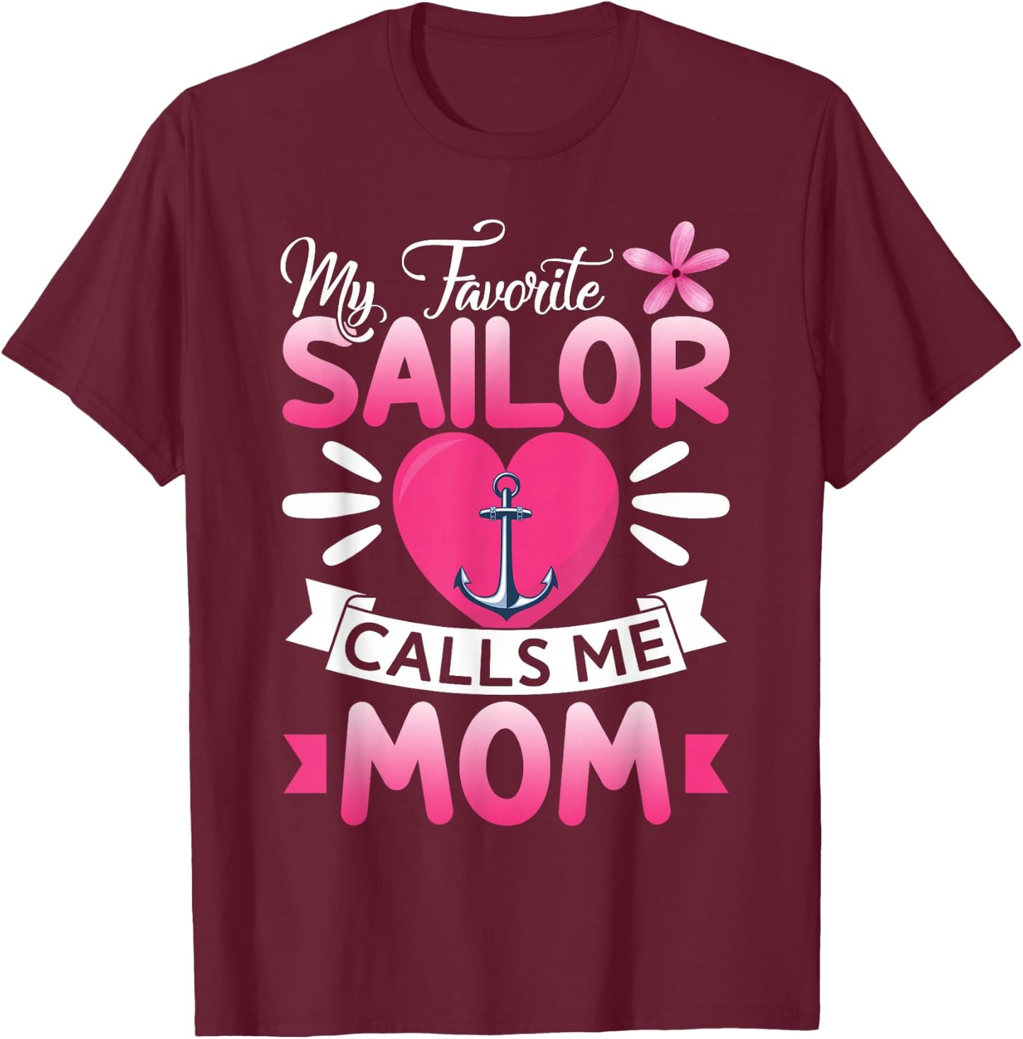 My Favorite Sailor Calls Me Mom Floral Happy Mother's Day T-Shirt - T-Shirt | Maroon