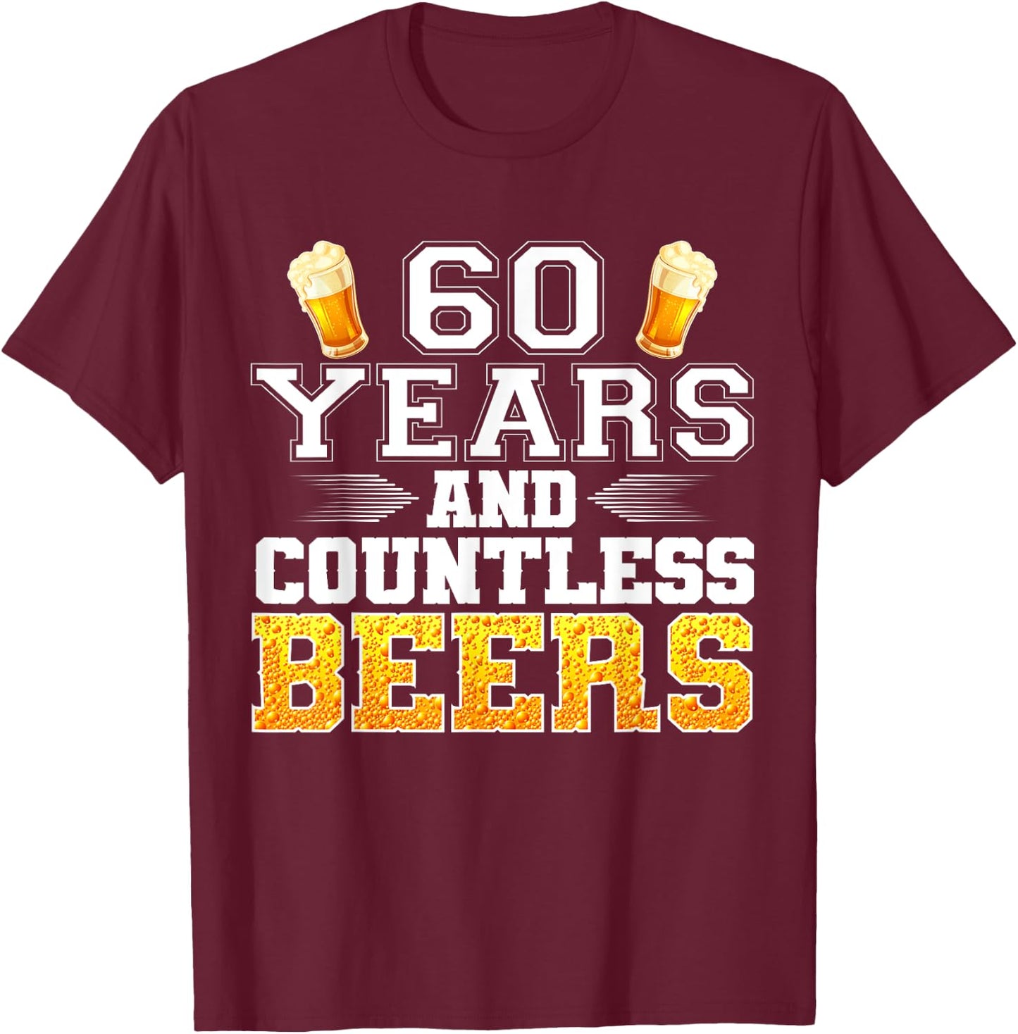 Vintage 60 Years and Countless Beers 60th Birthday Drinker T-Shirt - T-Shirt | Maroon