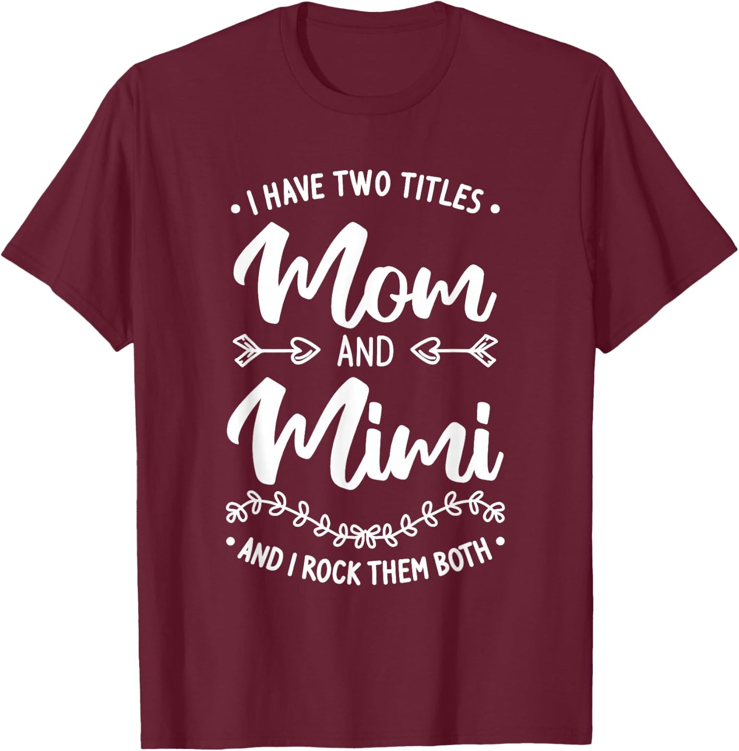 I Have Two Titles Mom And Mimi And I Rock Them Both T-Shirt - T-Shirt | Maroon