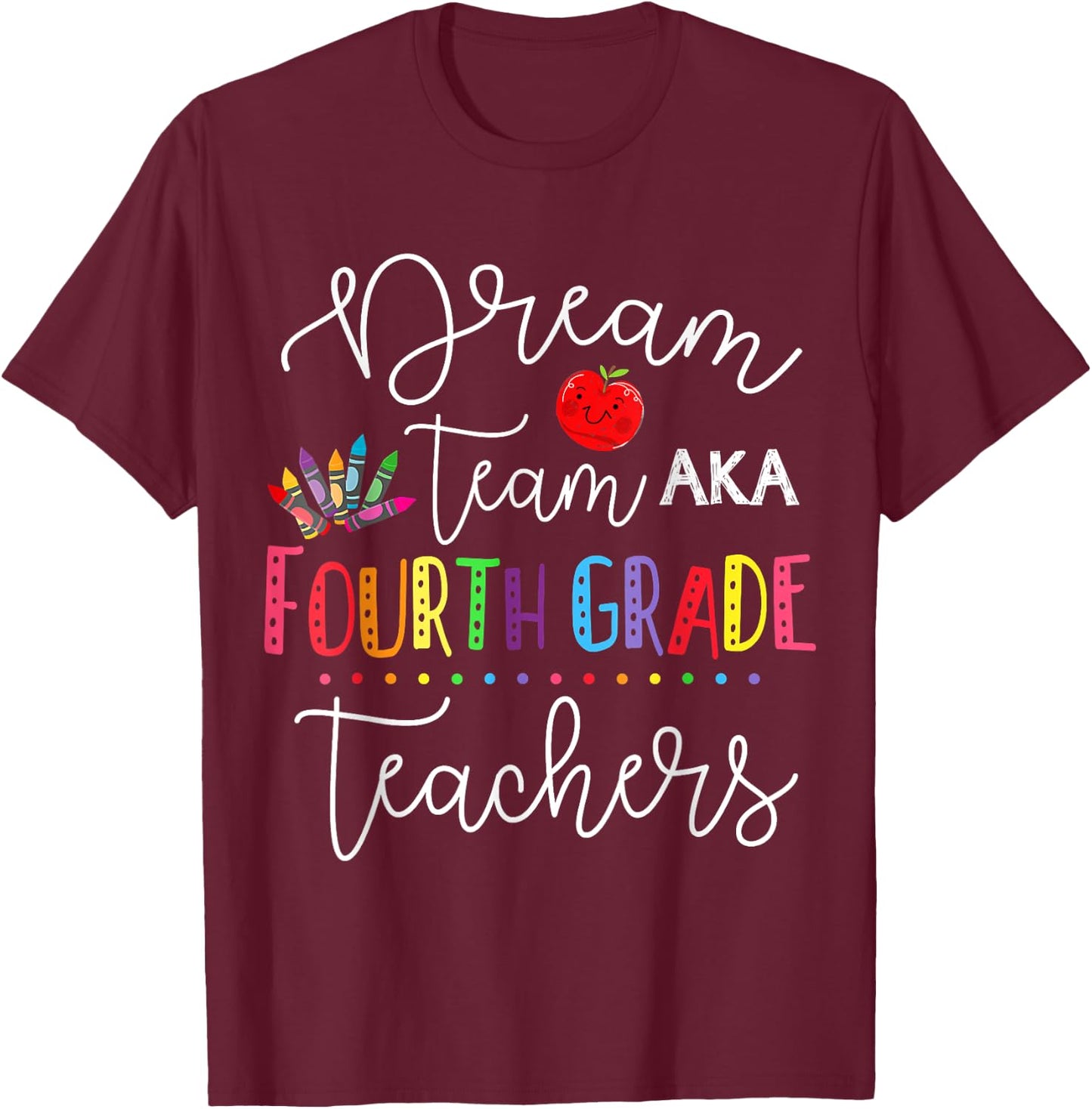 Dream Team Fourth Grade Teachers Back To School 4th Grade Women Girls Kids T-Shirt - T-Shirt | Maroon