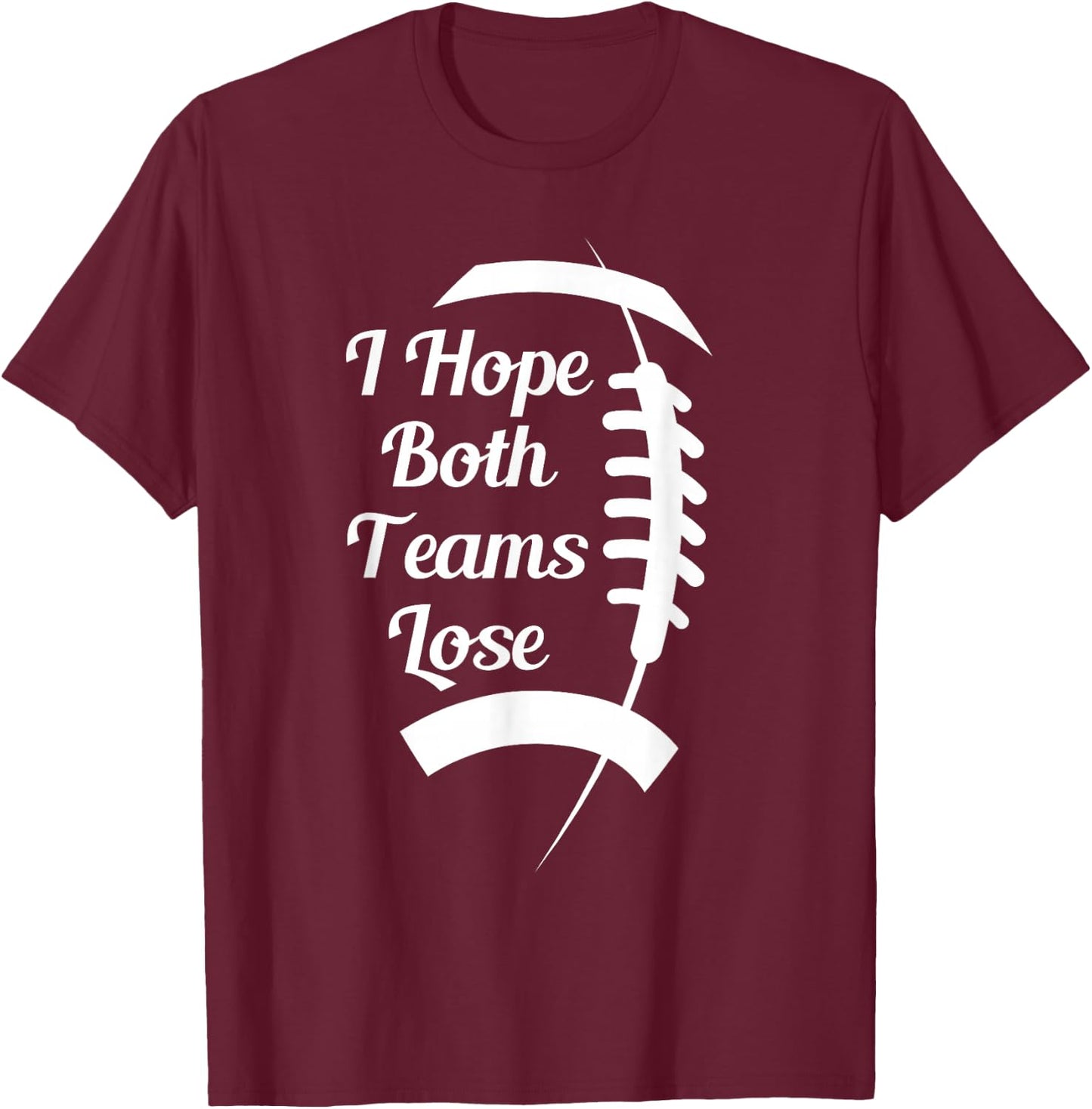 I Hope Both Teams Lose T-Shirt - T-Shirt | Maroon
