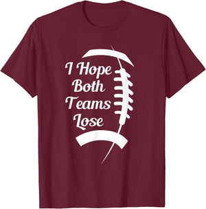 I Hope Both Teams Lose T-Shirt - T-Shirt | Maroon