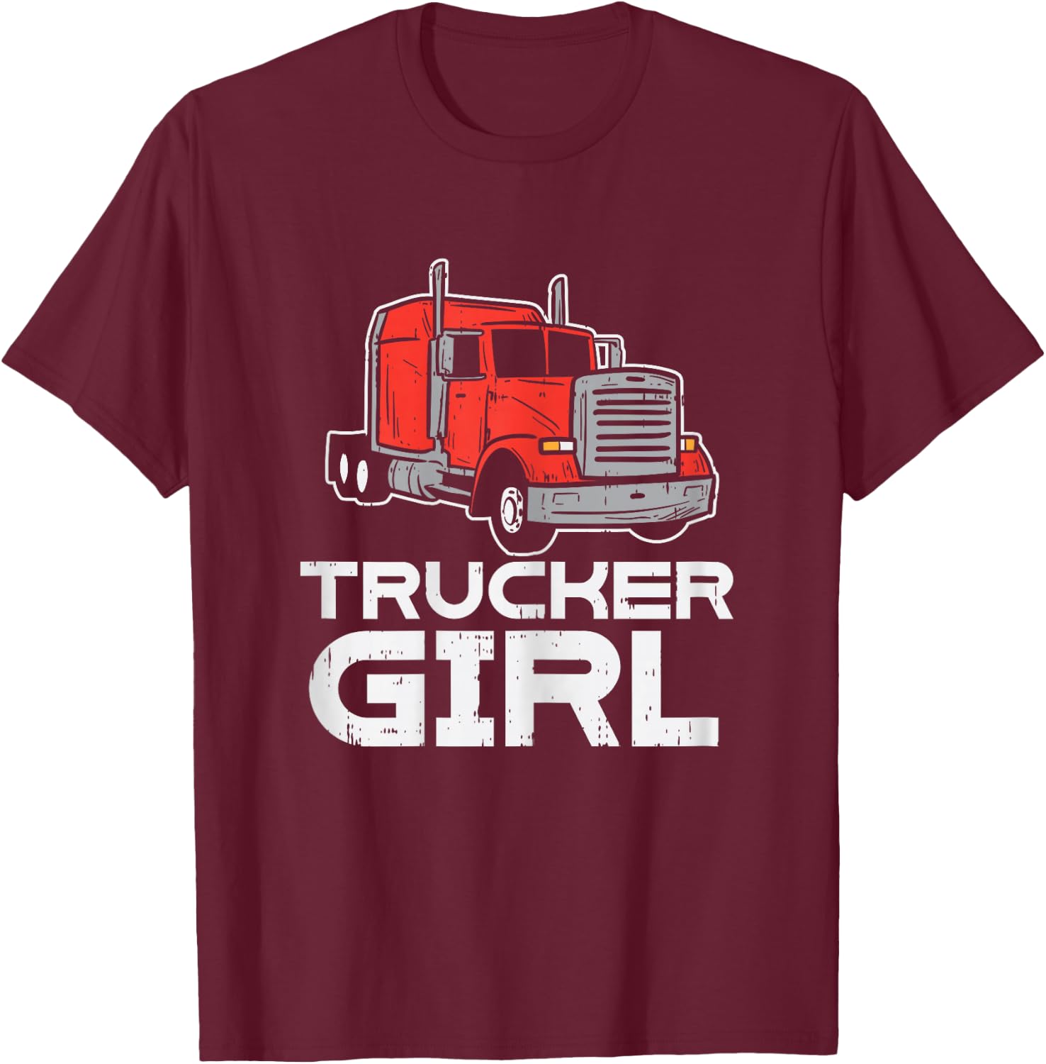 Trucker Girl Trucking Semi Truck Driver Wife Mom Women Gift T-Shirt - T-Shirt | Maroon